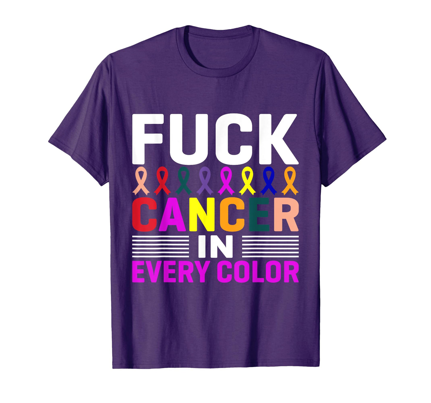 Fuck Cancer In Every Color, Cancer Ribbon Awareness Month T-Shirt