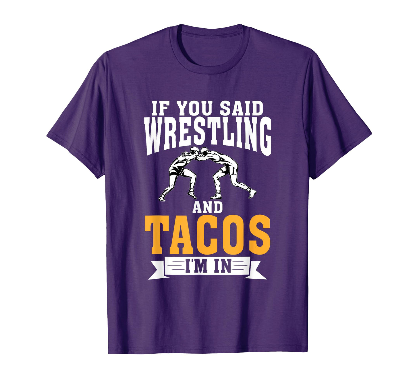 If you said Wrestling and Tacos im in Sport Coach Wrestling T-Shirt