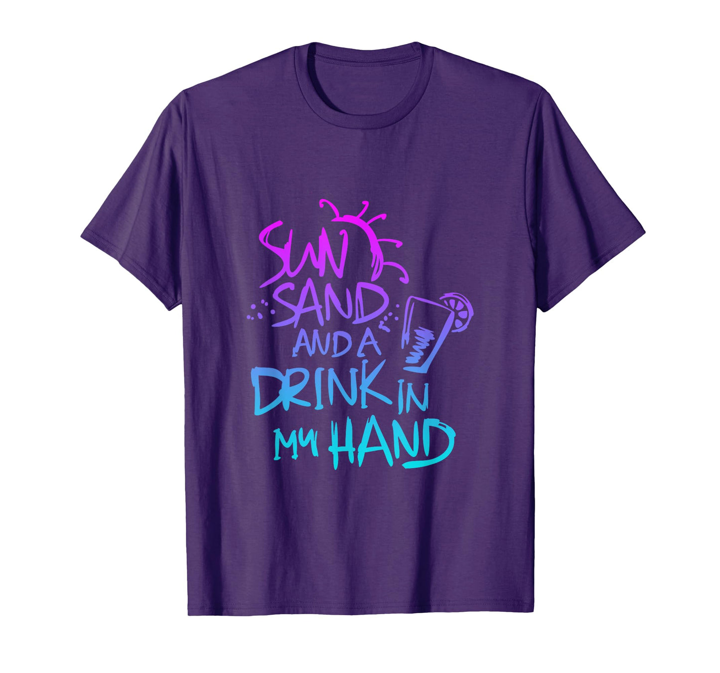 Sun Sand and a Drink in my hand Funny saying quote T-Shirt