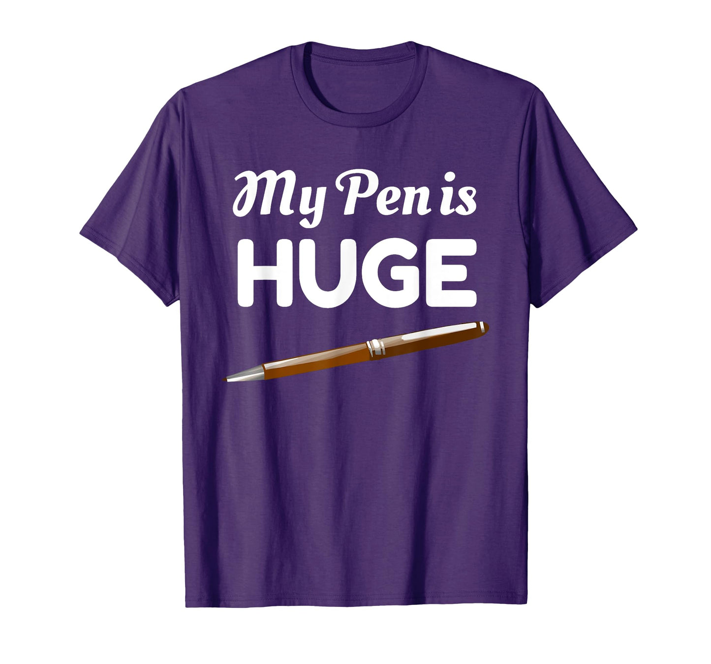 My Pen Is Huge Funny Inappropriate Joke T-Shirt