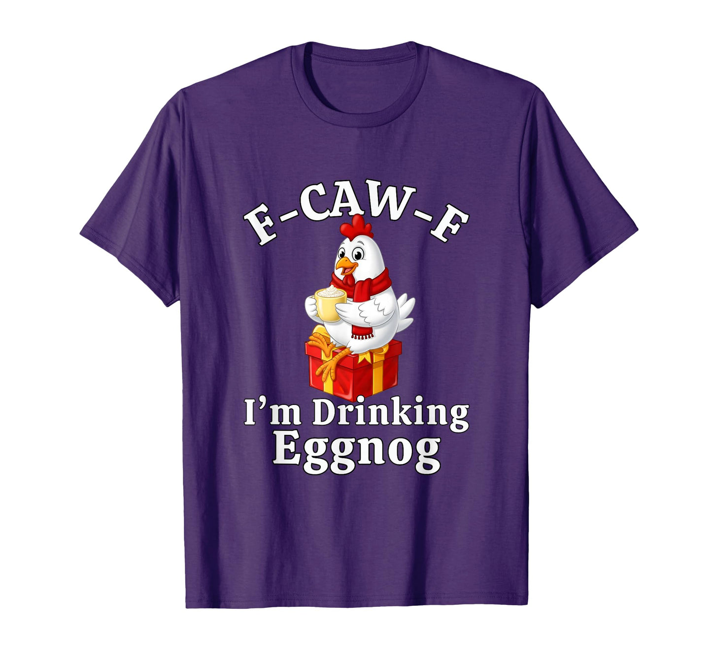 F-Caw-F I'm Drinking Eggnog F CAW F Chicken T-Shirt