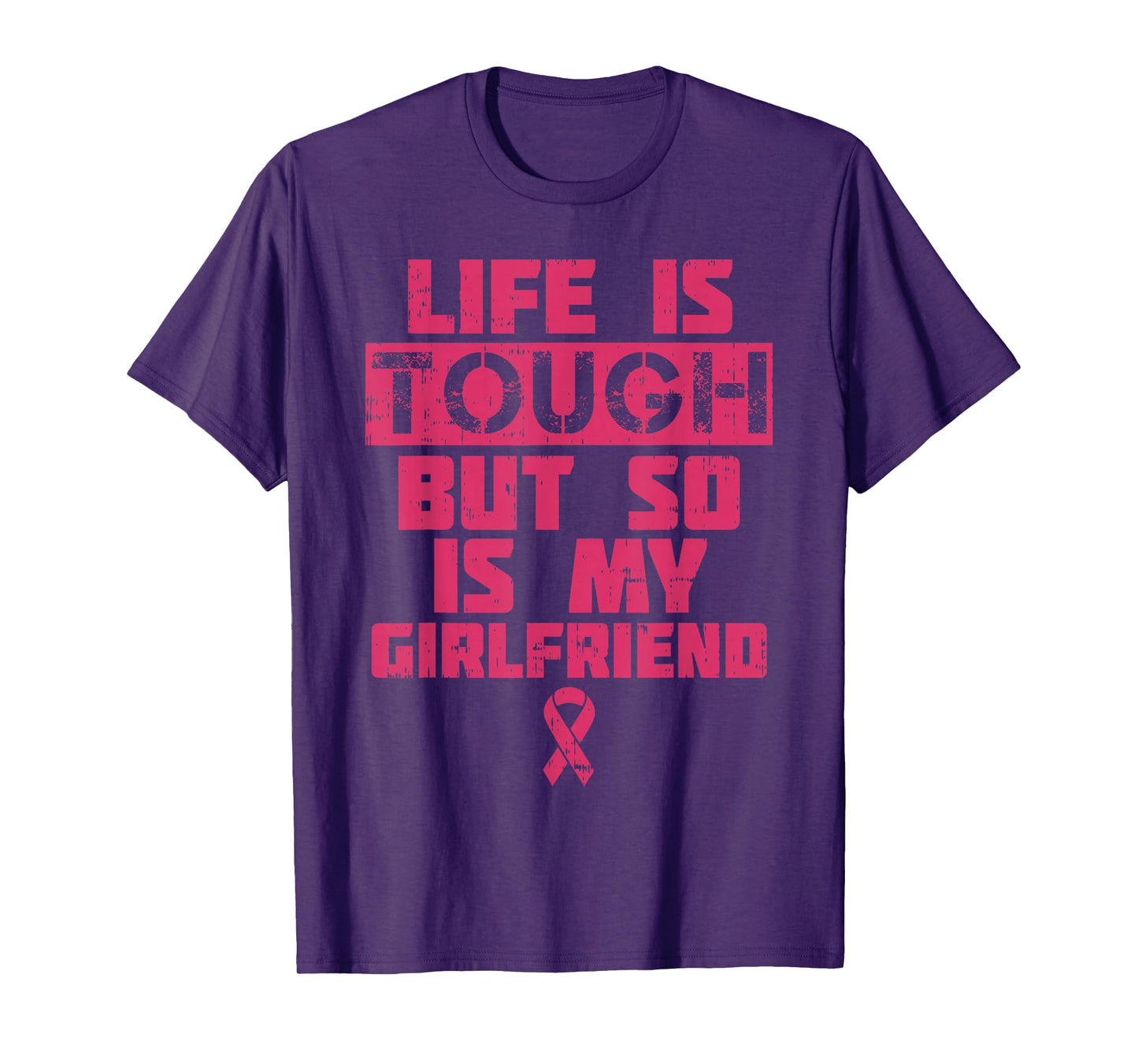 Life Is Tough My Girlfriend Shirt Breast Cancer Awareness T-Shirt