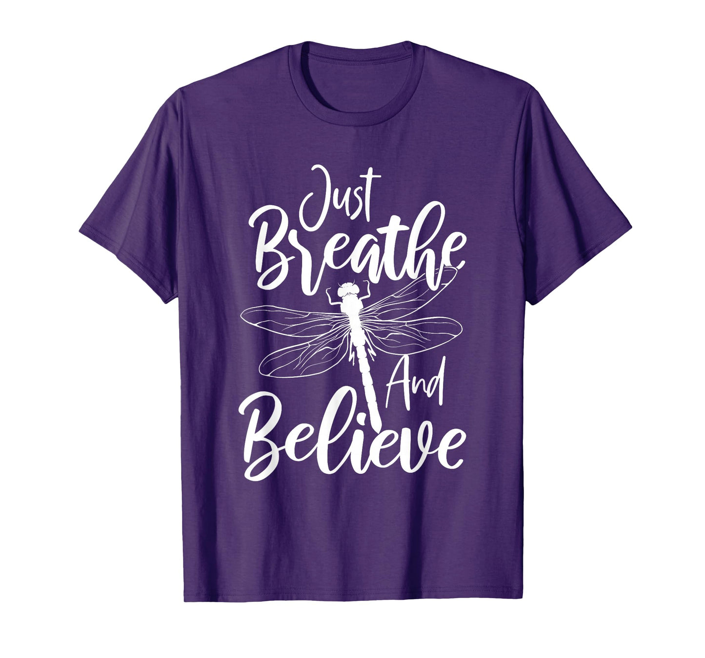 Just Breathe And Believe - Dragonfly Lover Entomology T-Shirt