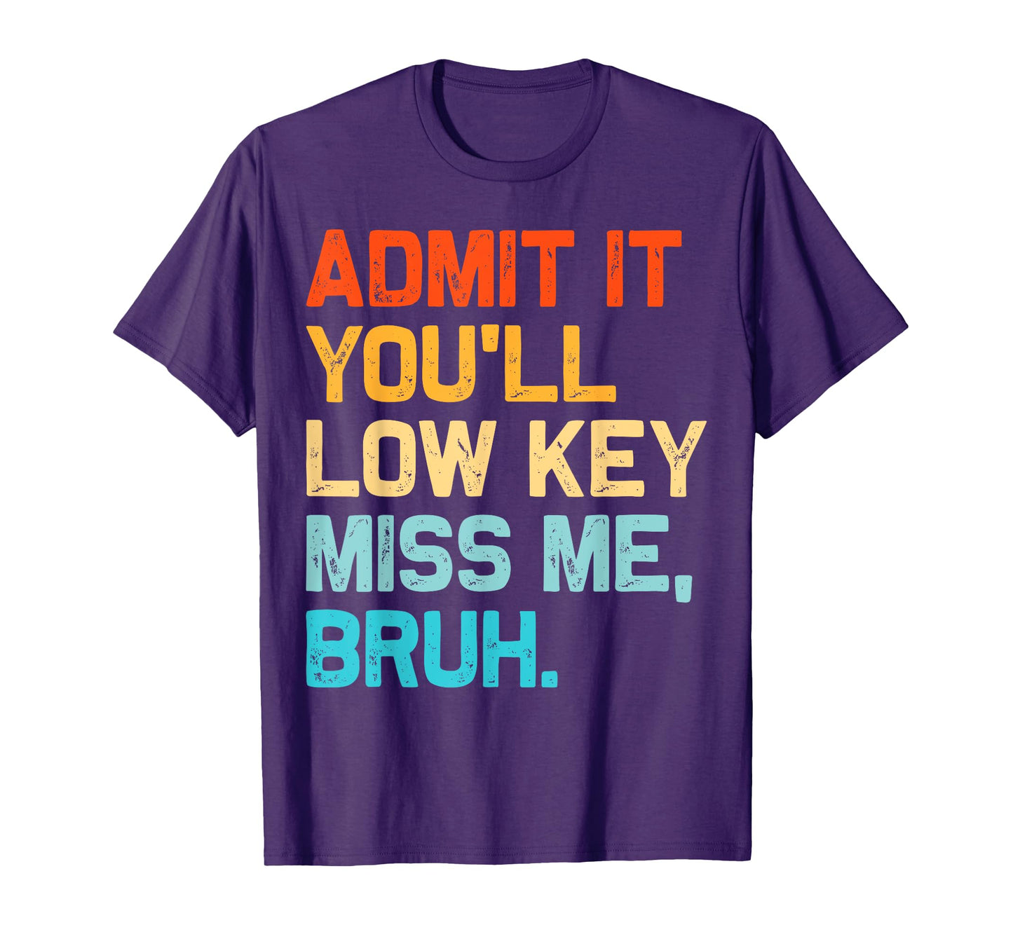 Admit It You'll Low Key Miss Me Bruh End Of The Year Teacher T-Shirt
