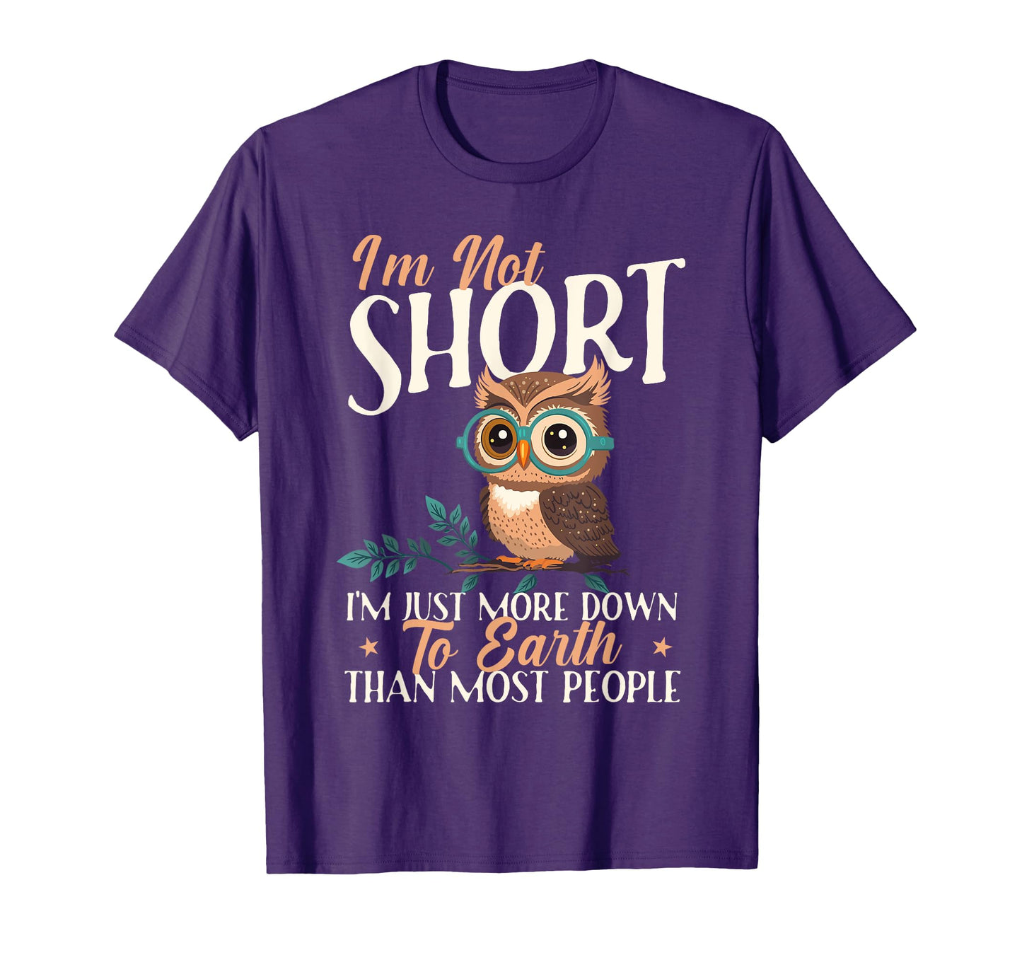 I'm Not Short I'm Just More Down To Earth - Owl Birds Lover T-Shirt