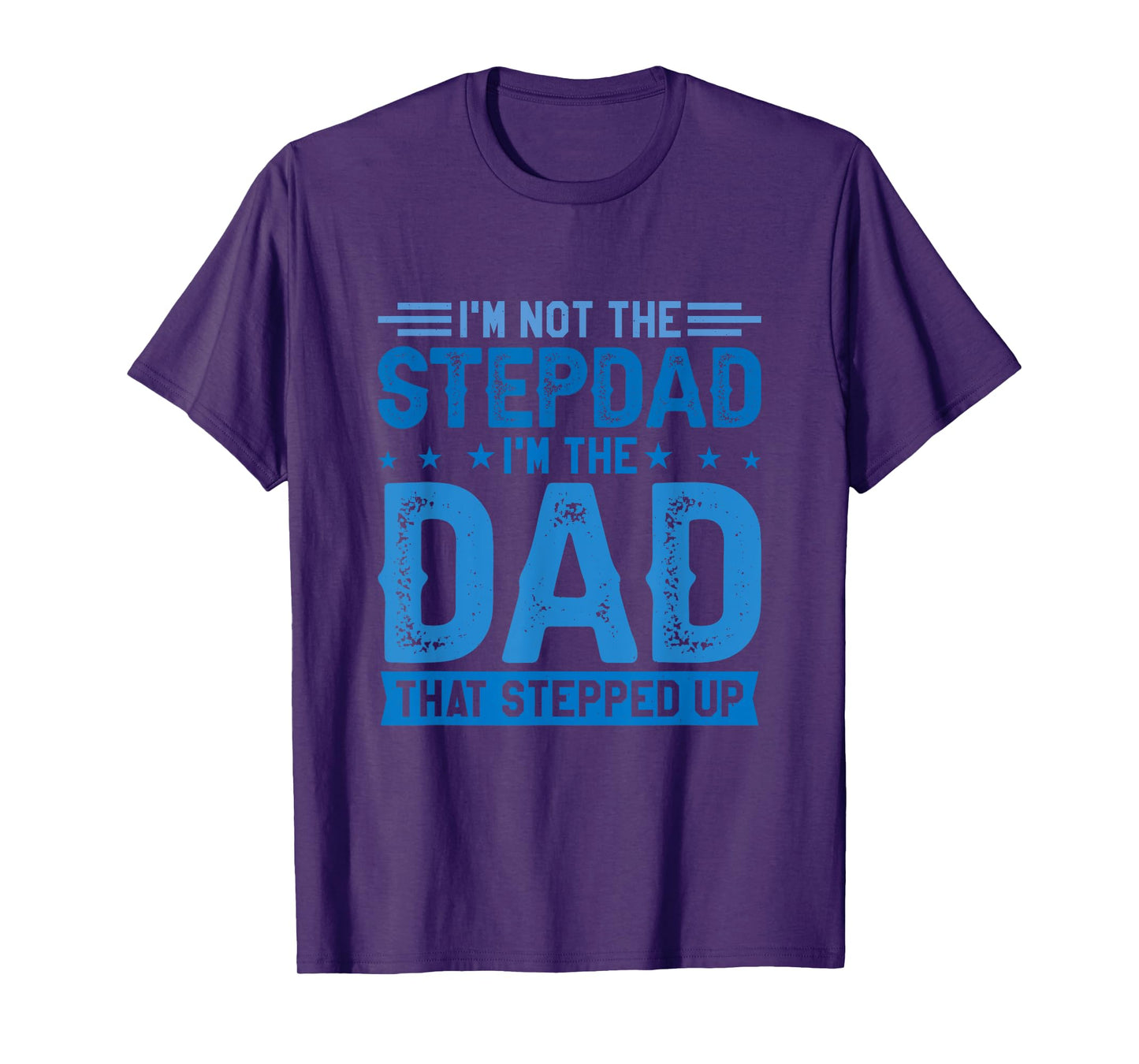 I'm Not The Stepdad I'm The Dad That Stepped Up Stepfather T-Shirt