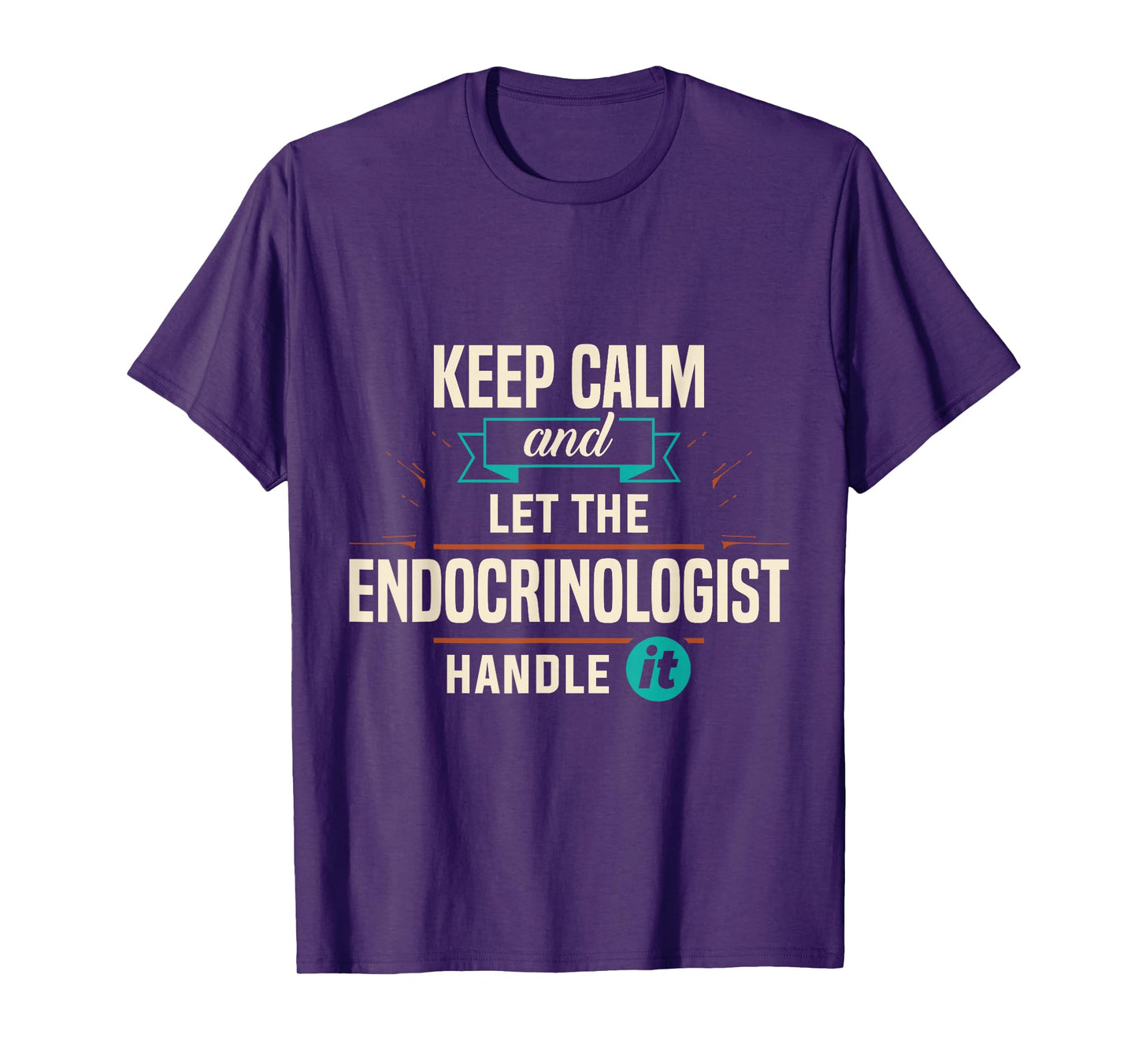 Endocrinology Keep Calm Endocrinologist Handle It Apparel T-Shirt