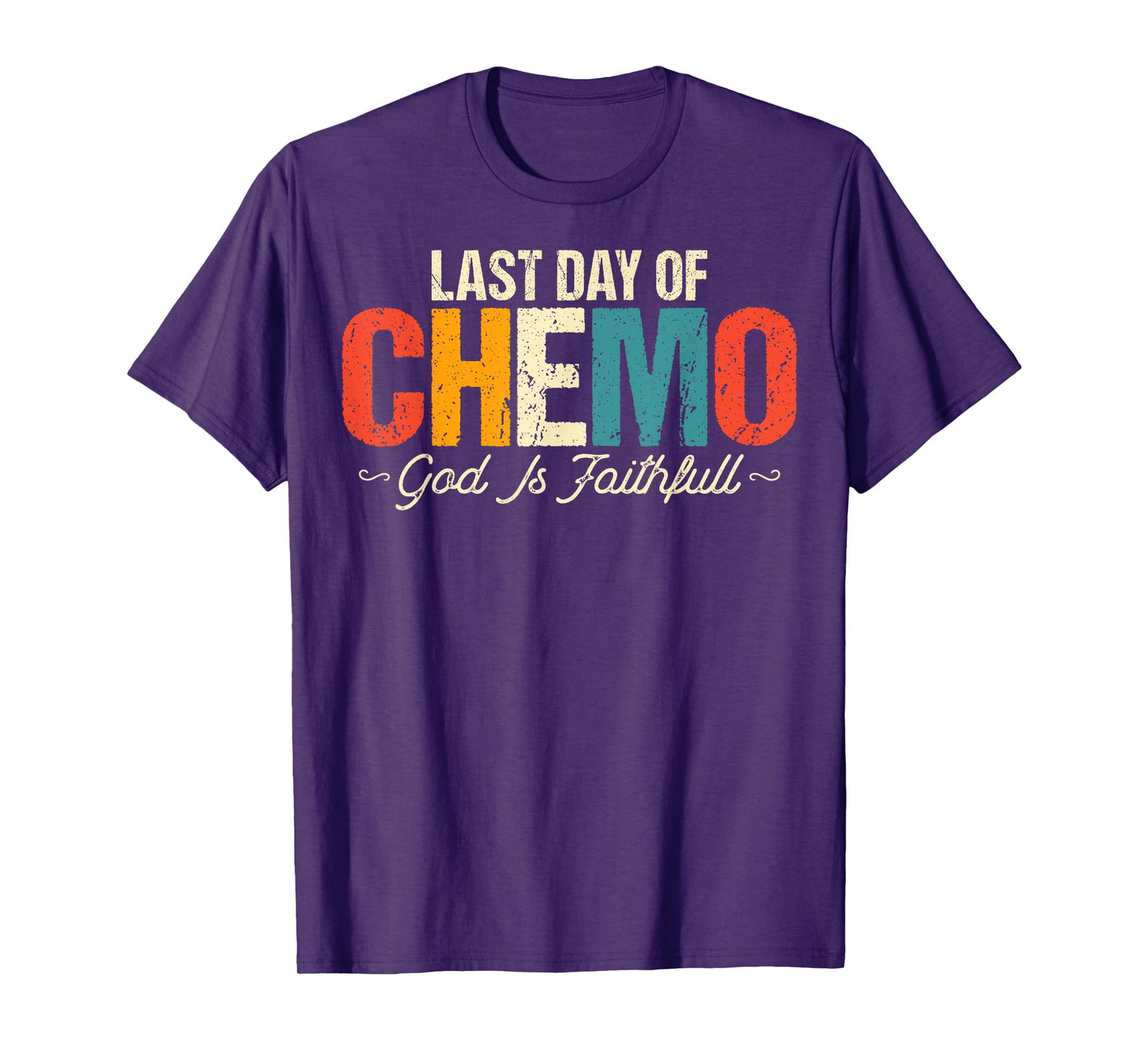 Last Day of Chemo God Is Faithful - Cancer Awareness Chemo T-Shirt