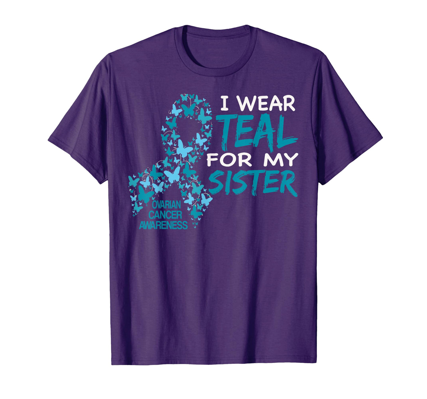 I Wear Teal For My Sister Ovarian Cancer Awareness T Shirt T-Shirt