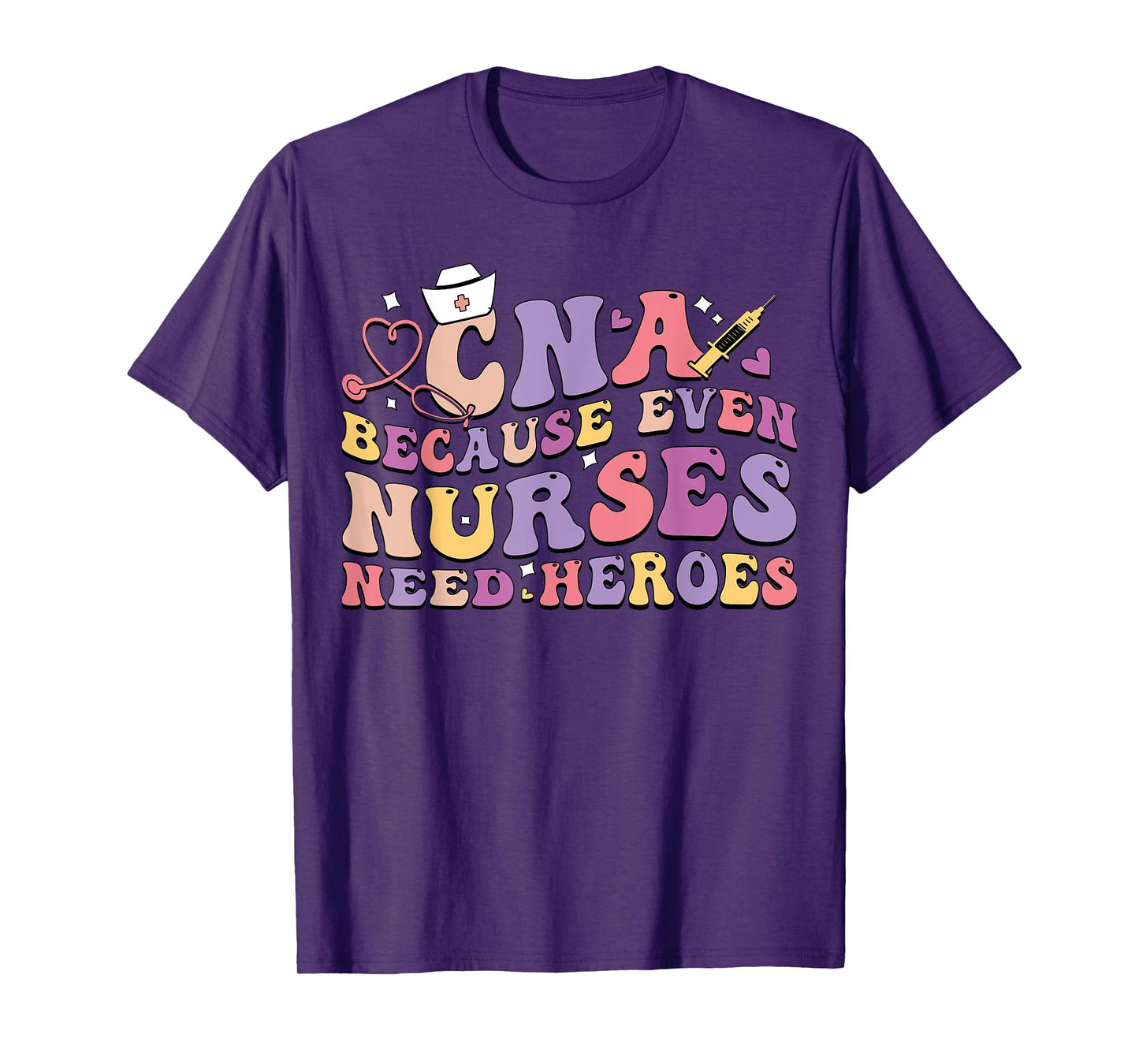 CNA Because Even Nurses Need Heroes Funny Nurse T-Shirt