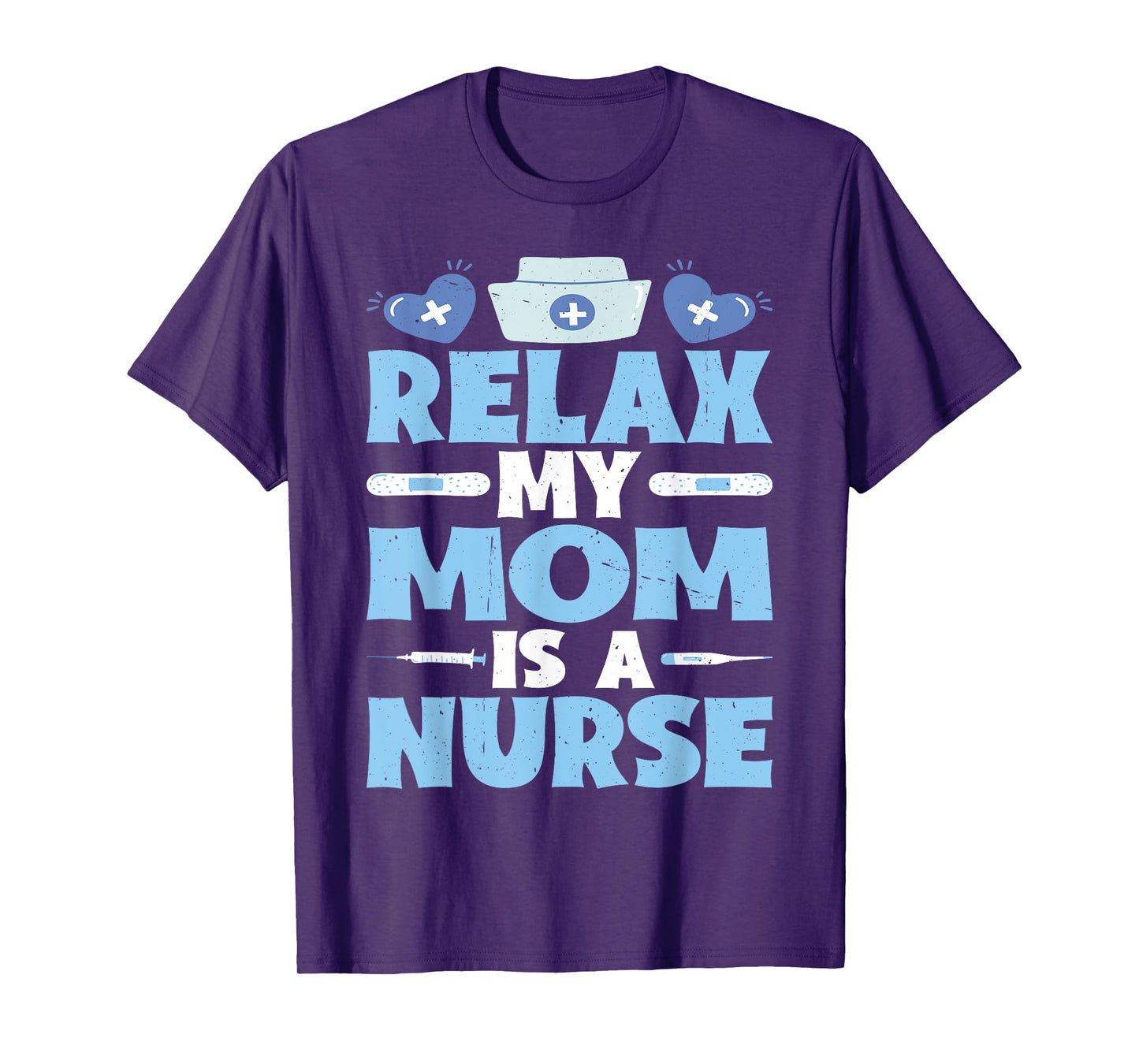 Relax My Mom Is A Nurse T-Shirt