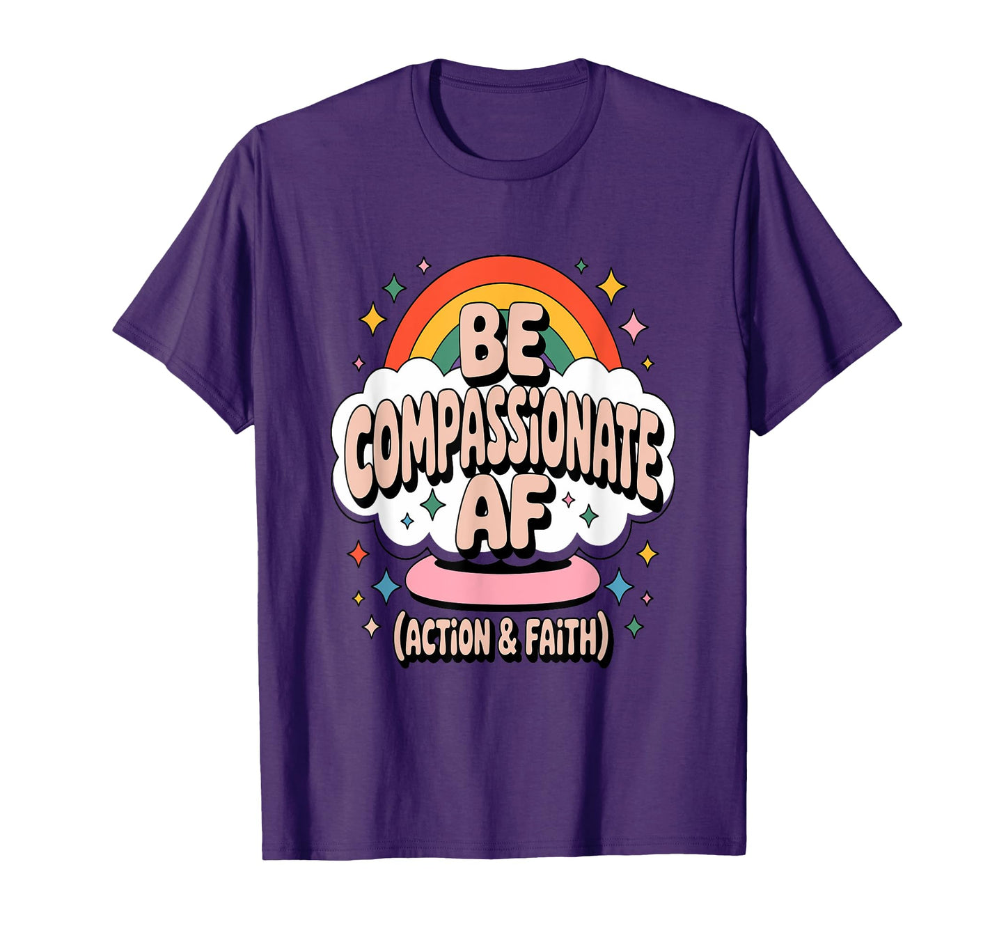 Be Compassionate AF (Action & Faith) T-Shirt