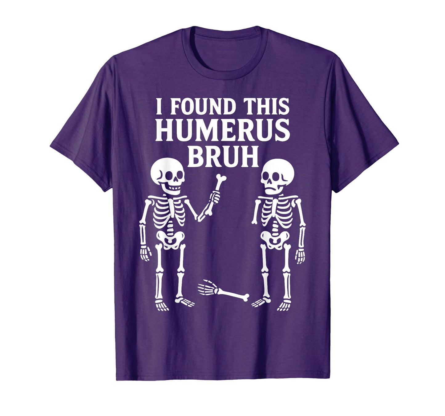I Found This Humerus Bruh Skeleton Bone Funny Halloween Pun T-Shirt