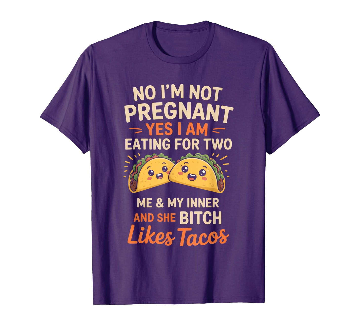 No I'm Not Pregnant Yes I Am Eating For Two Me Bitch Tacos T-Shirt