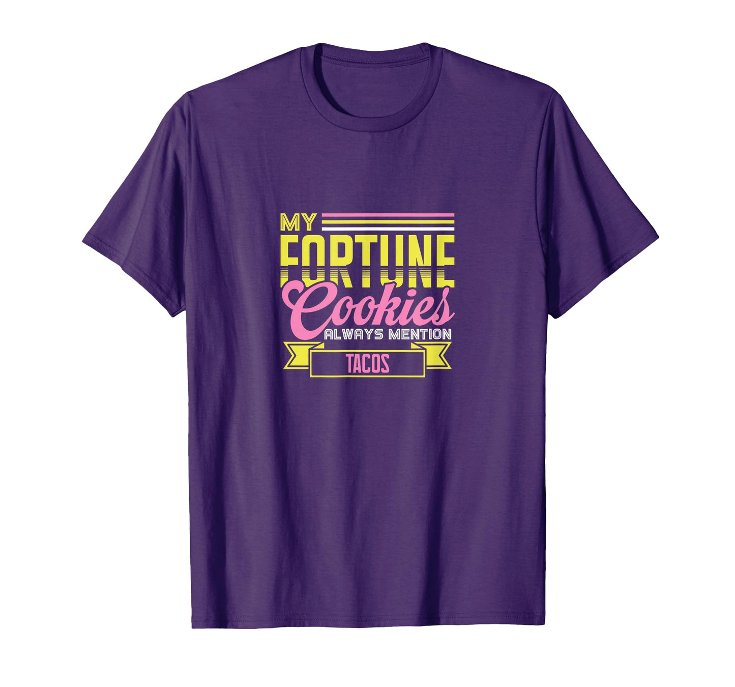 My Fortune Cookies Always Mention Tacos Funny Mexican Food T-Shirt