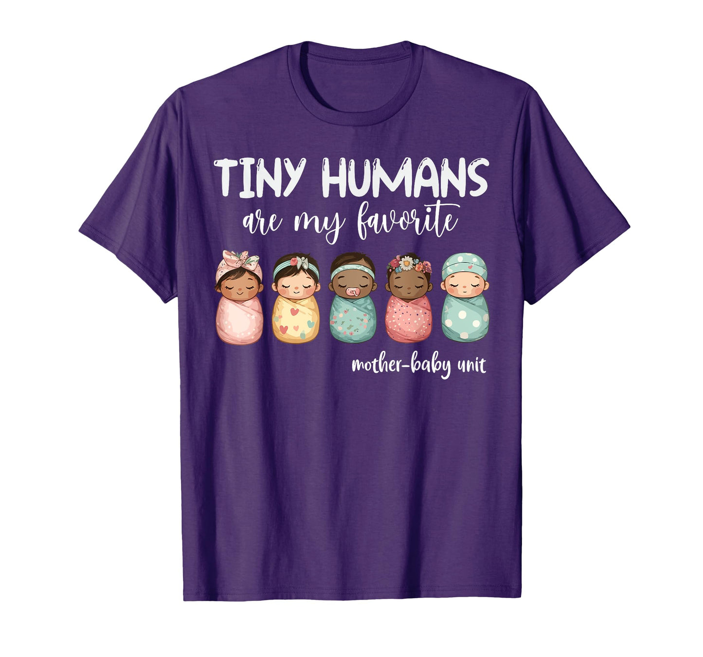 Tiny Humans Are My Favorite NICU Mother Baby Unit Nurse T-Shirt