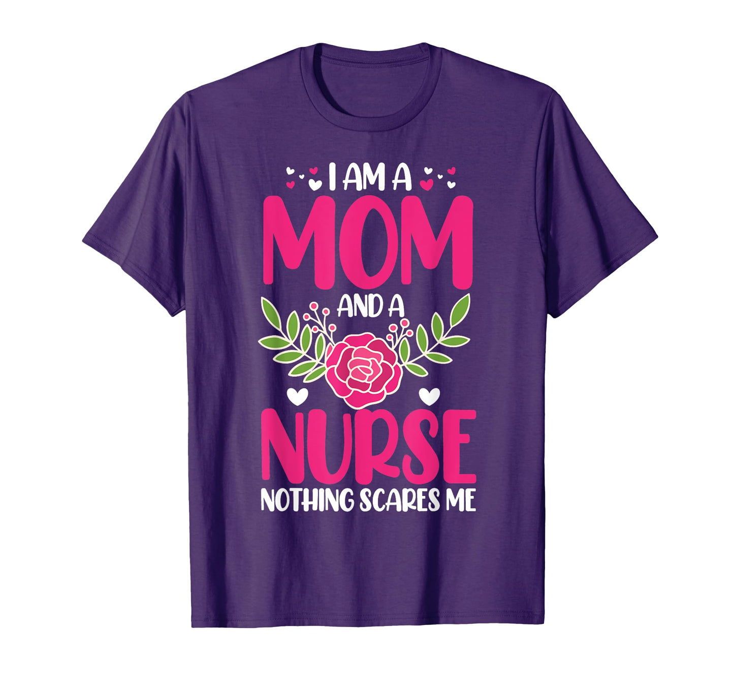 I Am A Mom And An Nurse Nothing Scares Me T-Shirt