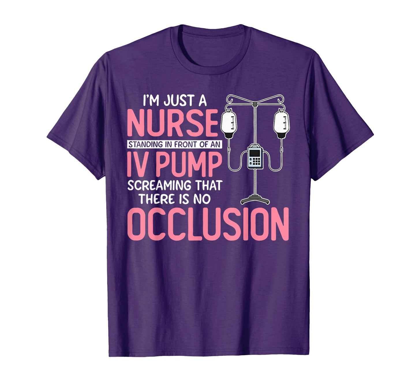 I'm Just A Nurse Standing In Front Of An Iv Pump Screaming T-Shirt