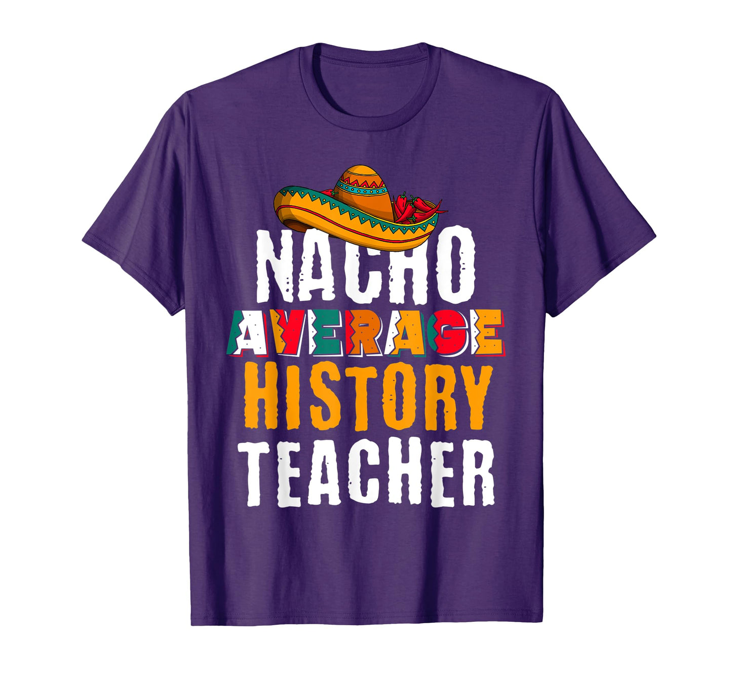 Nacho Average History Teacher Funny Cinco De Mayo Mexican T-Shirt