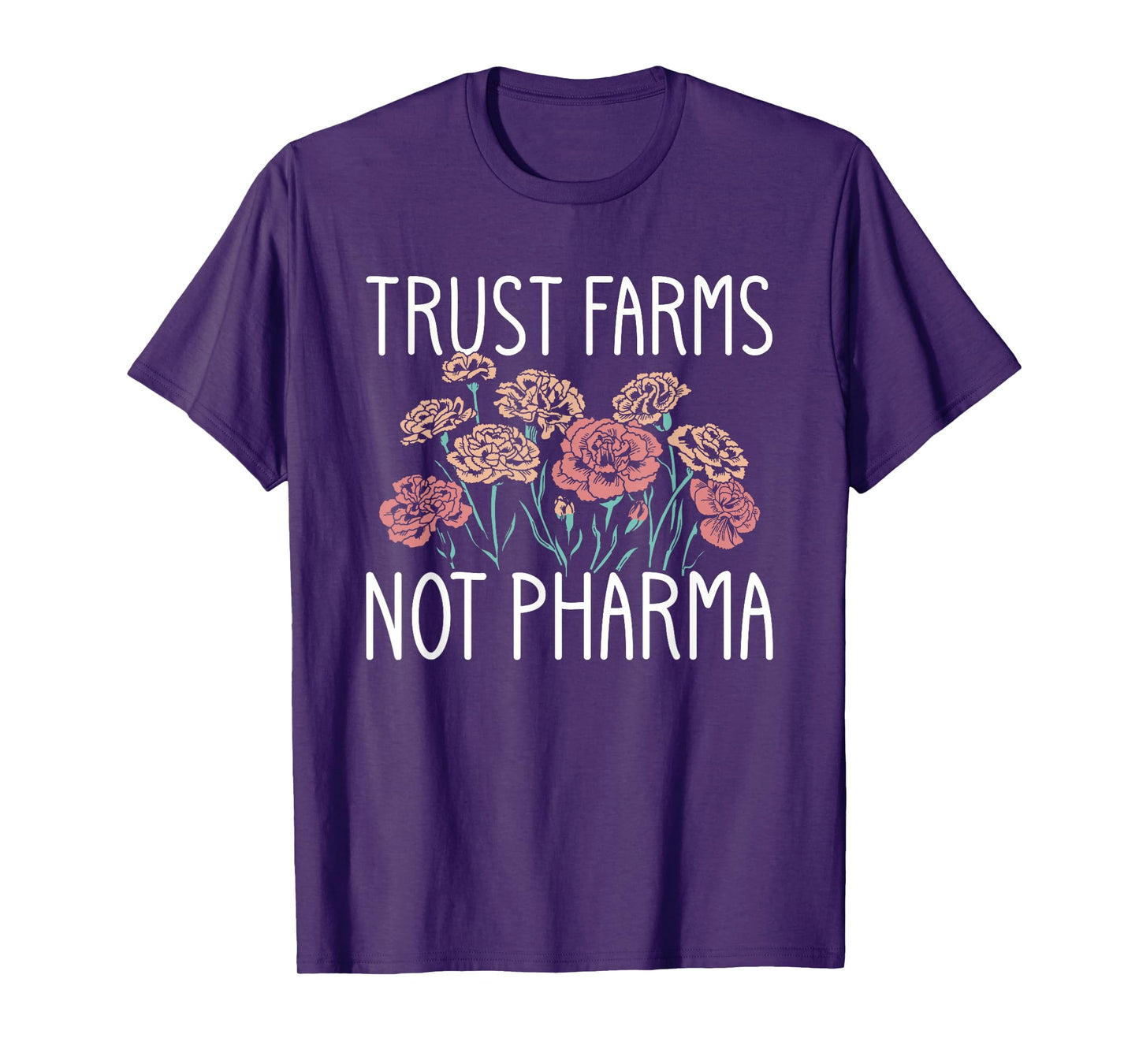Trust Farms Not Pharma Floral Design T-Shirt