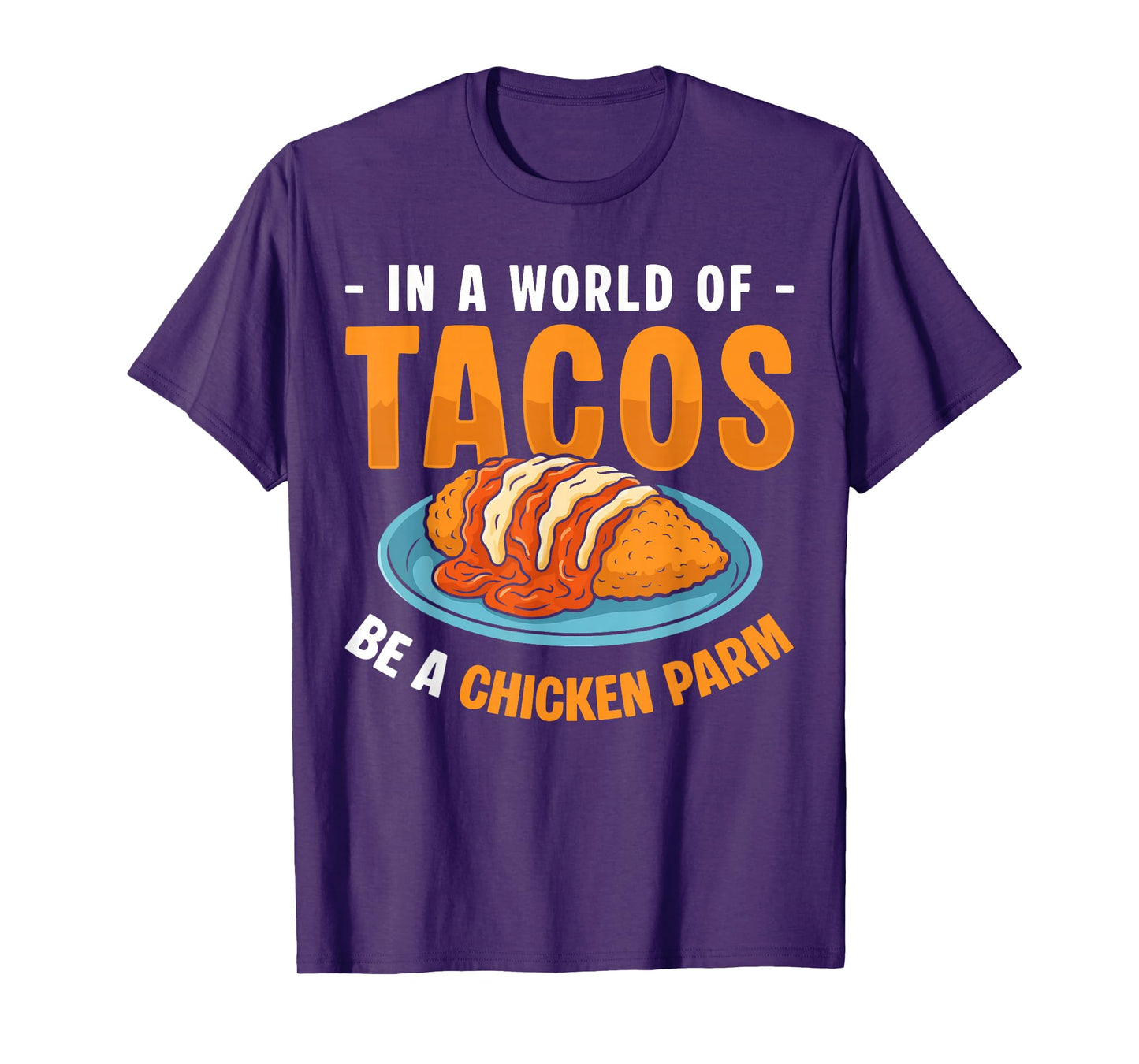 in A World of Tacos Be A Chicken Parm T-Shirt
