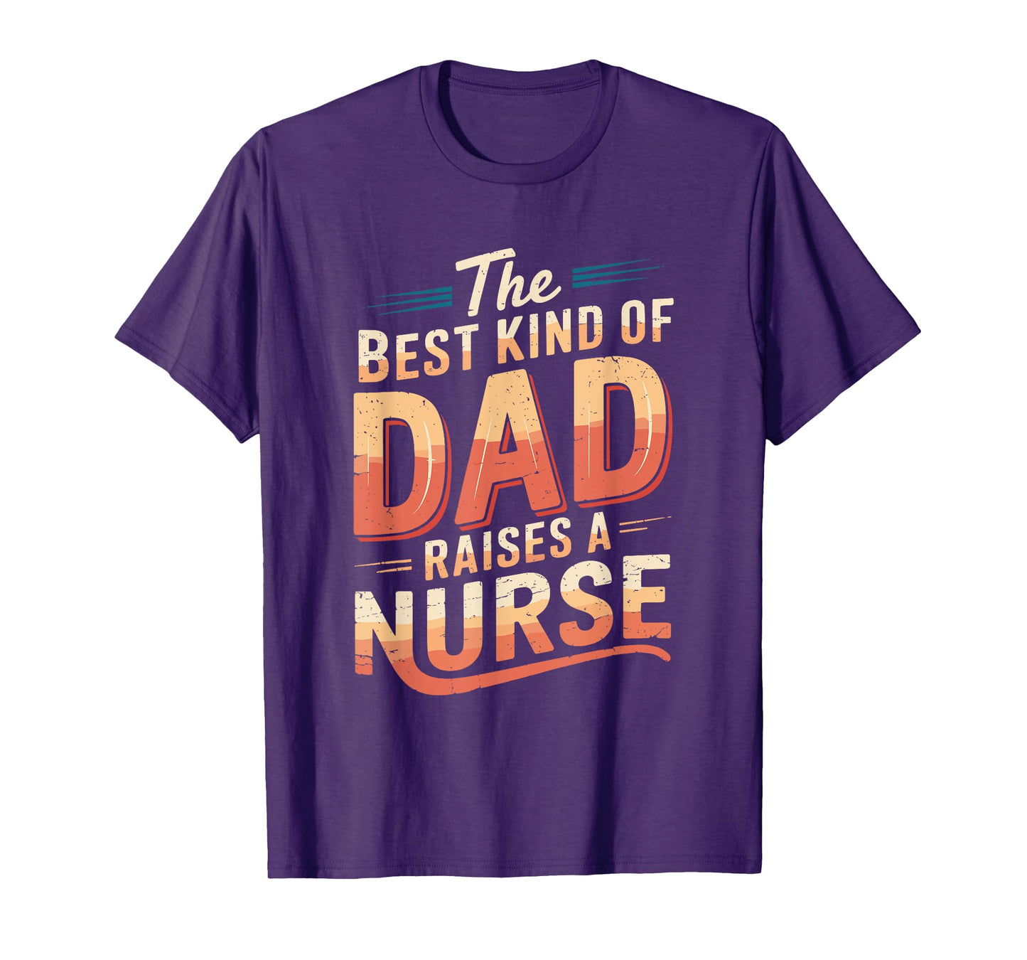 Nurse Dad The Best Kind Of Dad Raises A Nurse, Nursing Dad T-Shirt