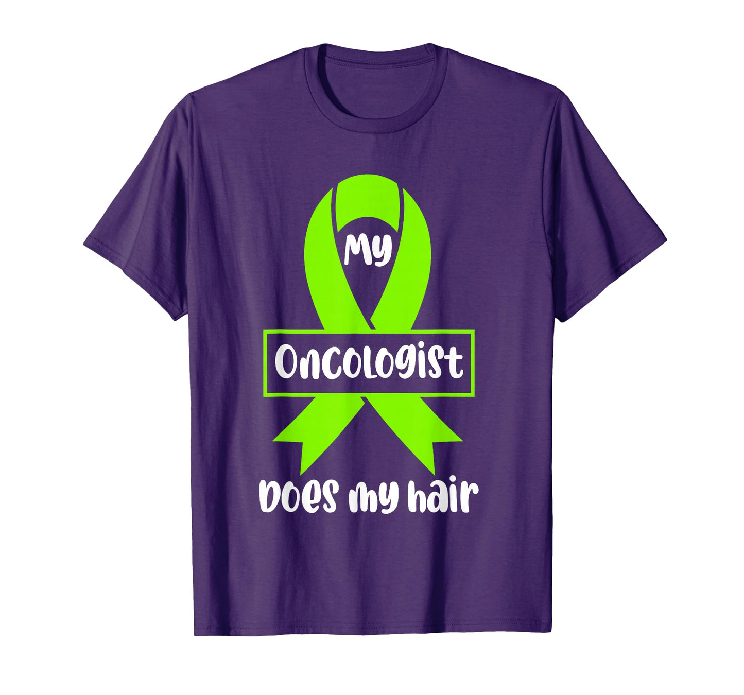Non Hodgkins Lymphoma Awareness My Oncologist Does My Hair T-Shirt
