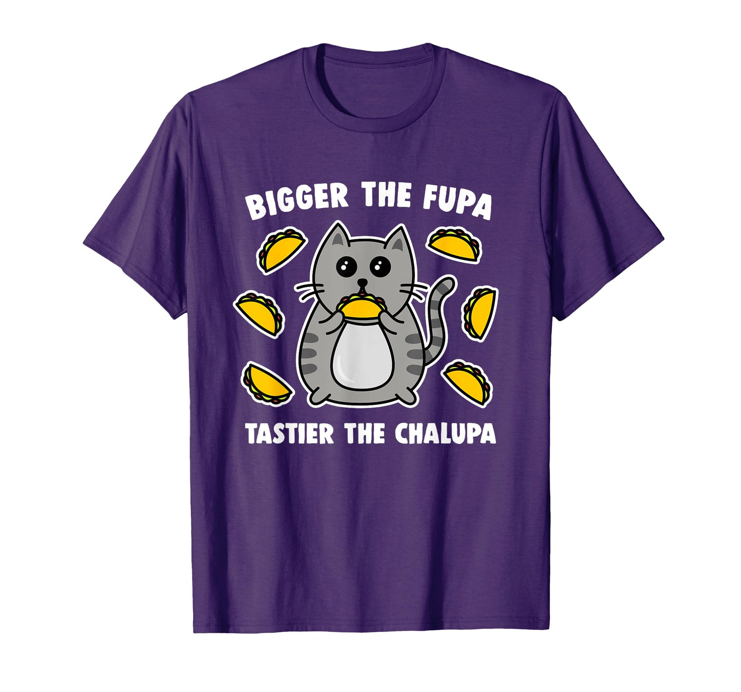 Bigger The Fupa Tastier The Chalupa Cute Pussy Cat T-Shirt for Men Women