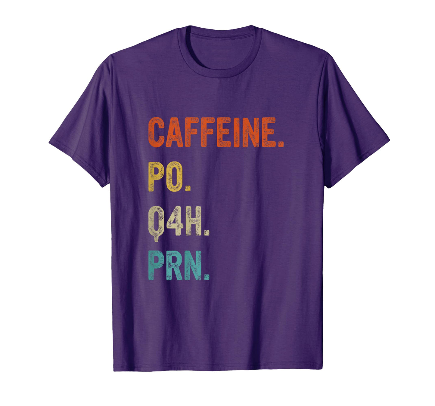 Caffeine po q4h prn, Funny Nurse, Healthcare Workers T-Shirt