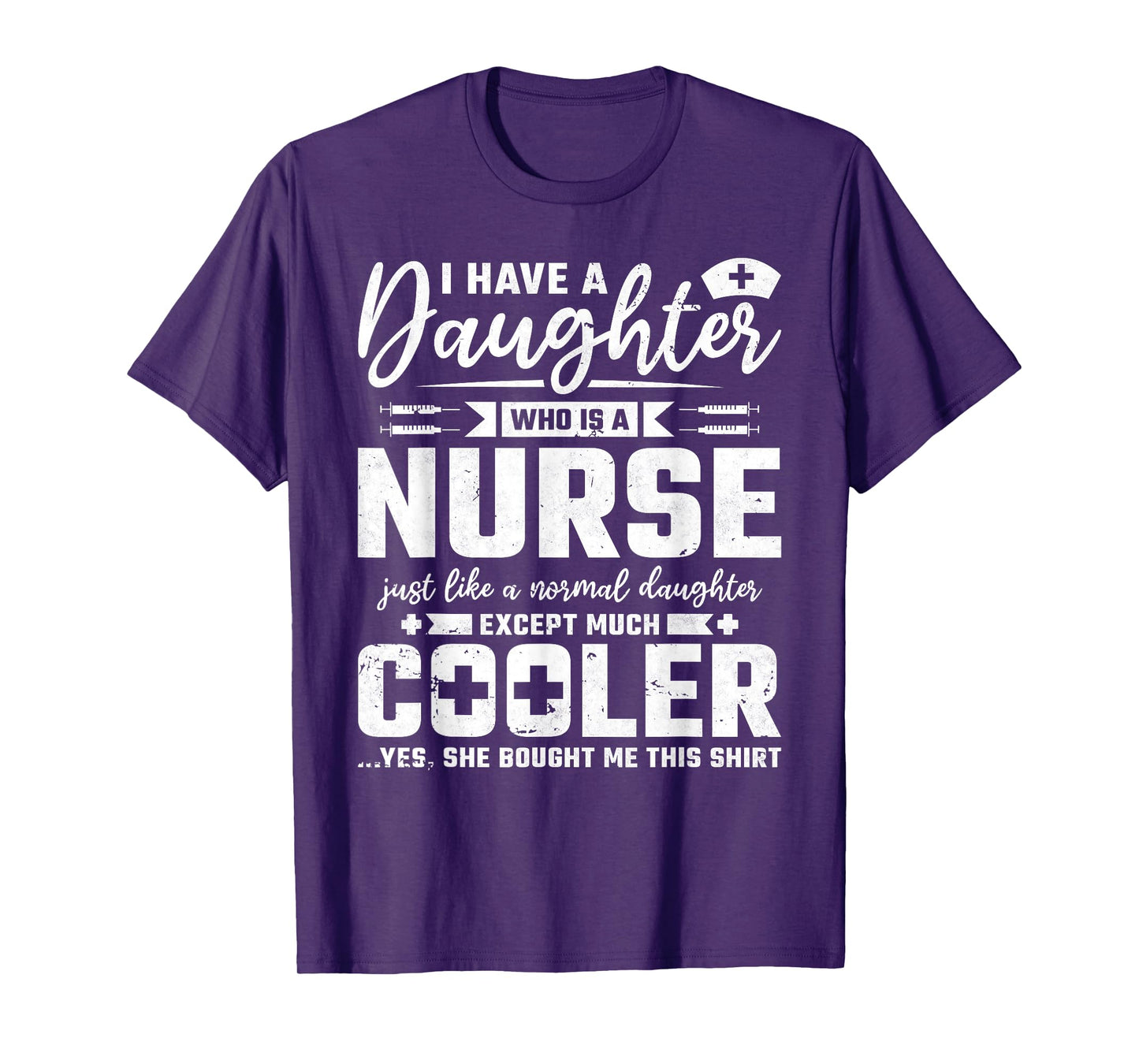 My Daughter Is A Nurse Like A Normal Except Much Cooler T-Shirt