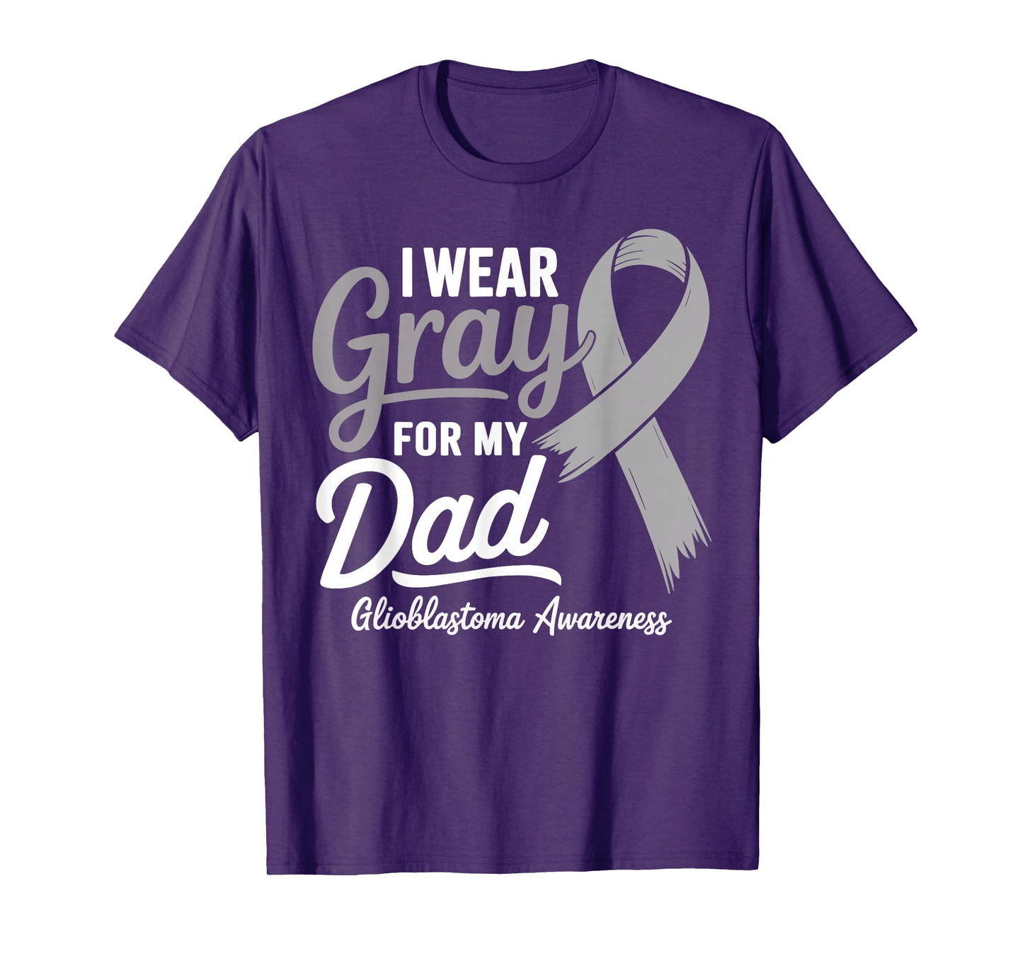 I Wear Gray For My Dad Glioblastoma Awareness T-Shirt