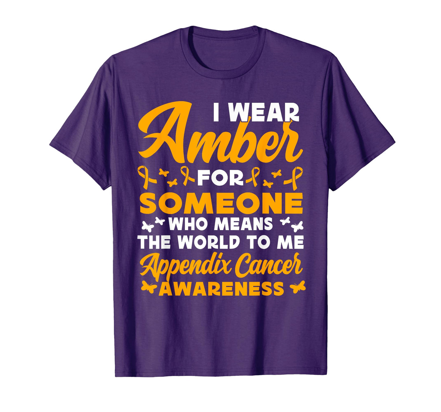 I wear amber for someone Appendix Cancer Awareness T-Shirt