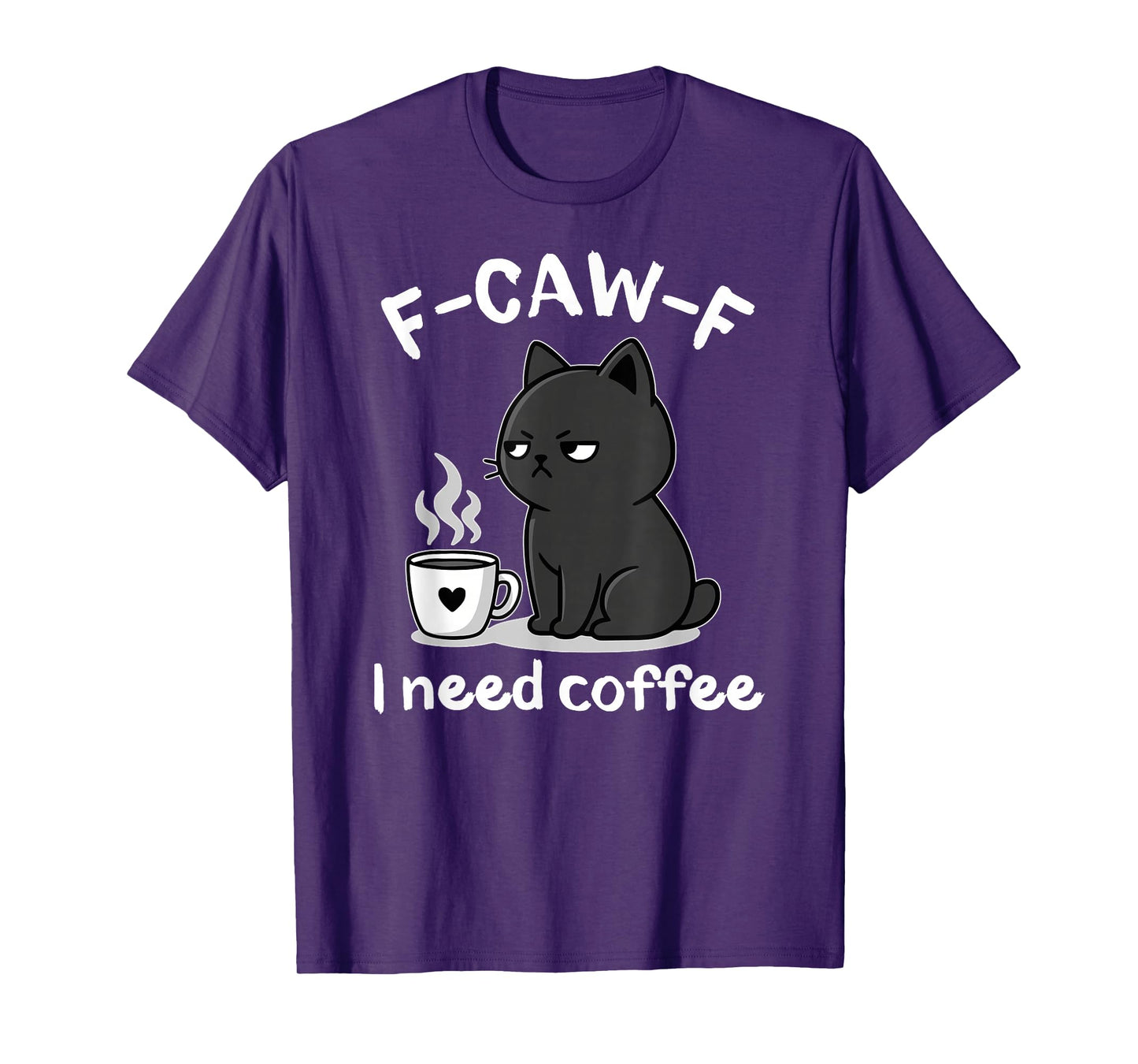 F-Caw-F I Need Coffee Angry Cat Funny Fcawf Adult Humor T-Shirt