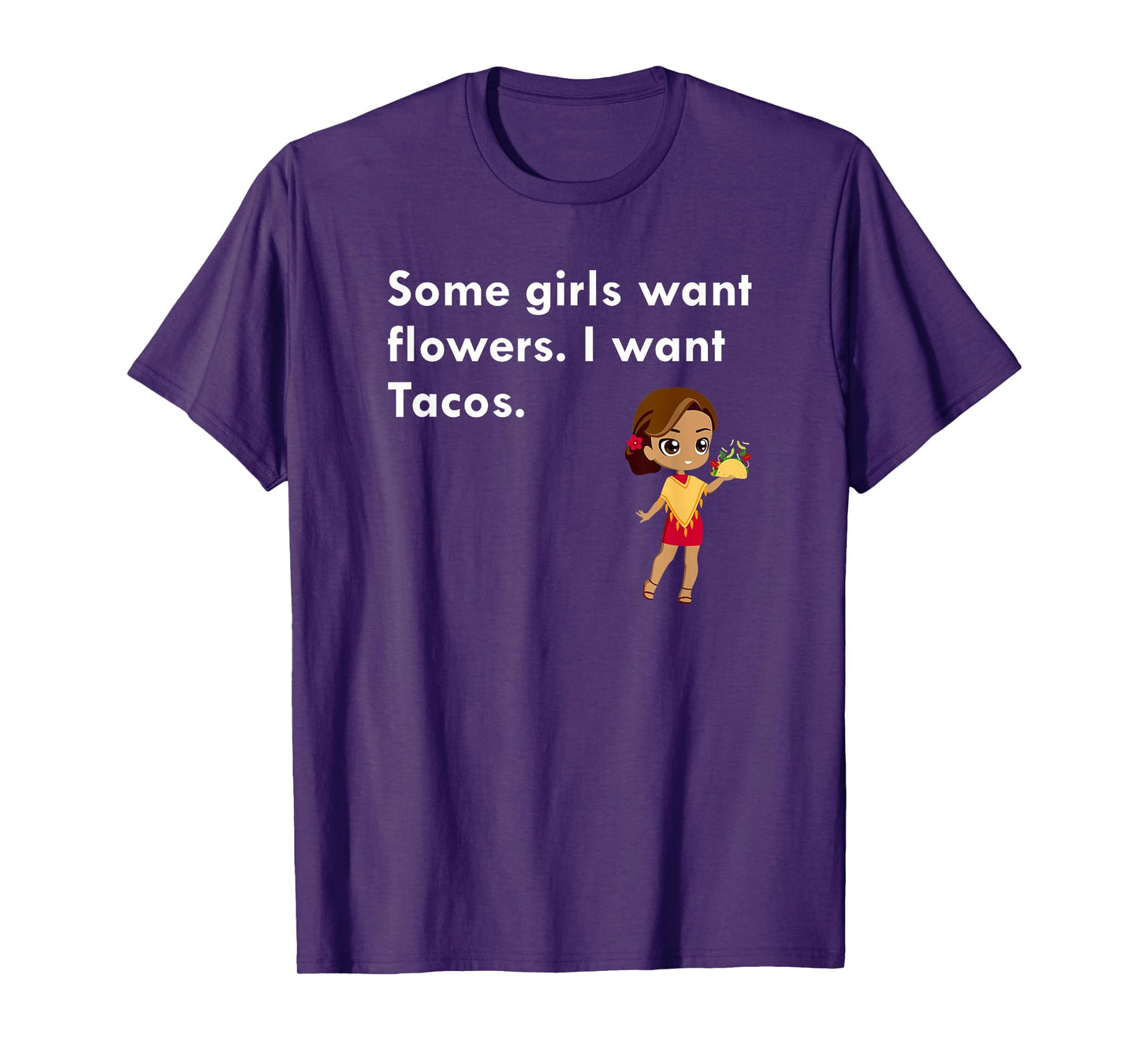 Some Girls Want Flowers I Want Tacos T-Shirt