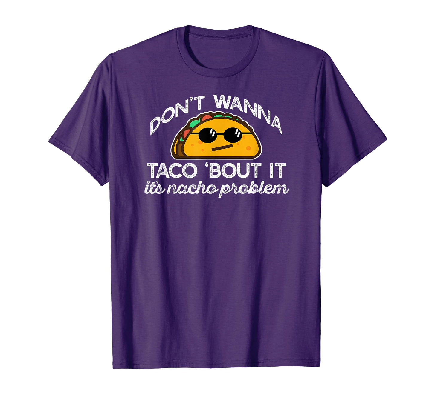 Don't Wanna Taco Bout It's Nacho Problem Funny Tacos Meme T-Shirt