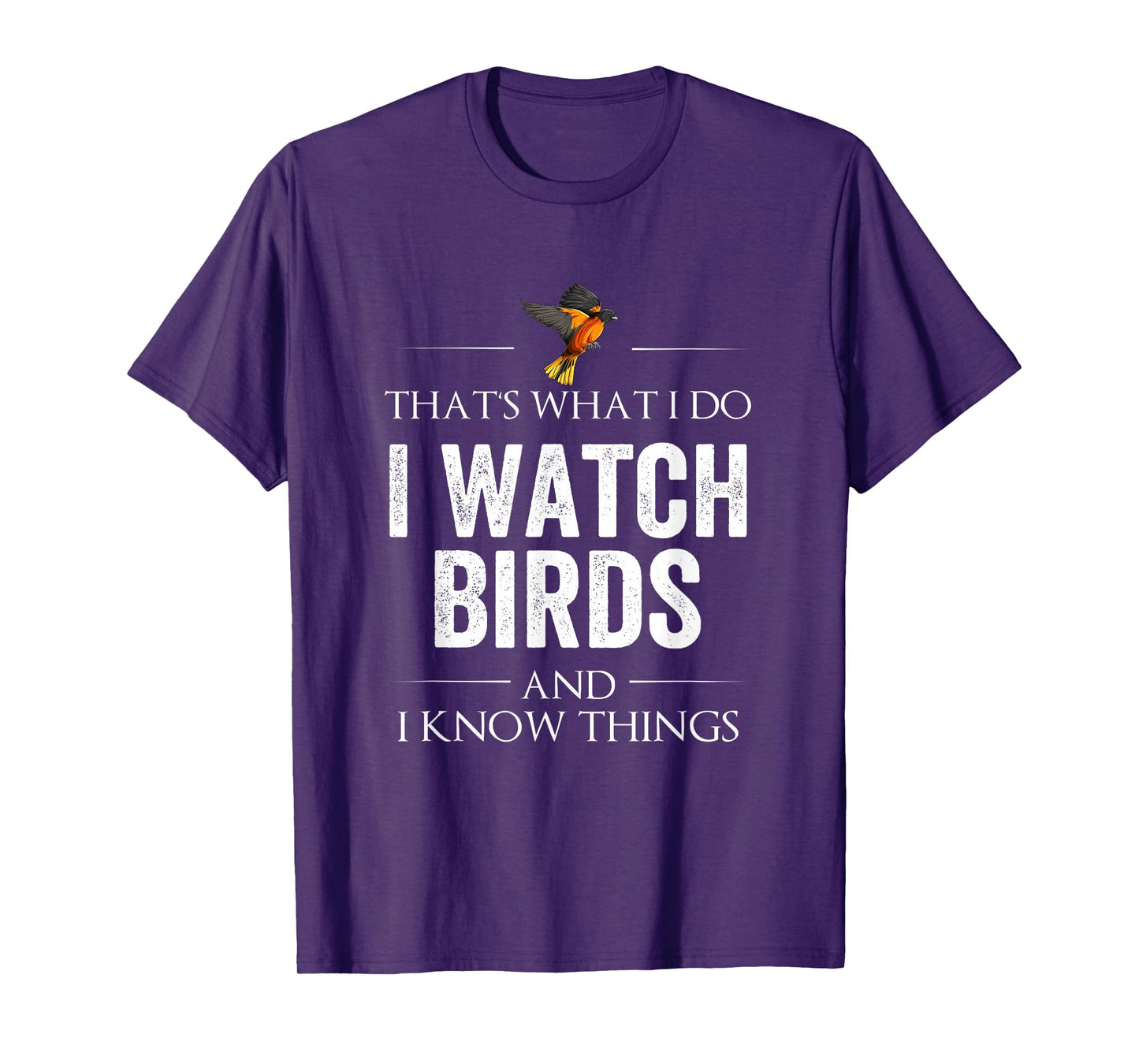THAT'S WHAT I DO I WATCH BIRDS AND I KNOW THINGS T-Shirt