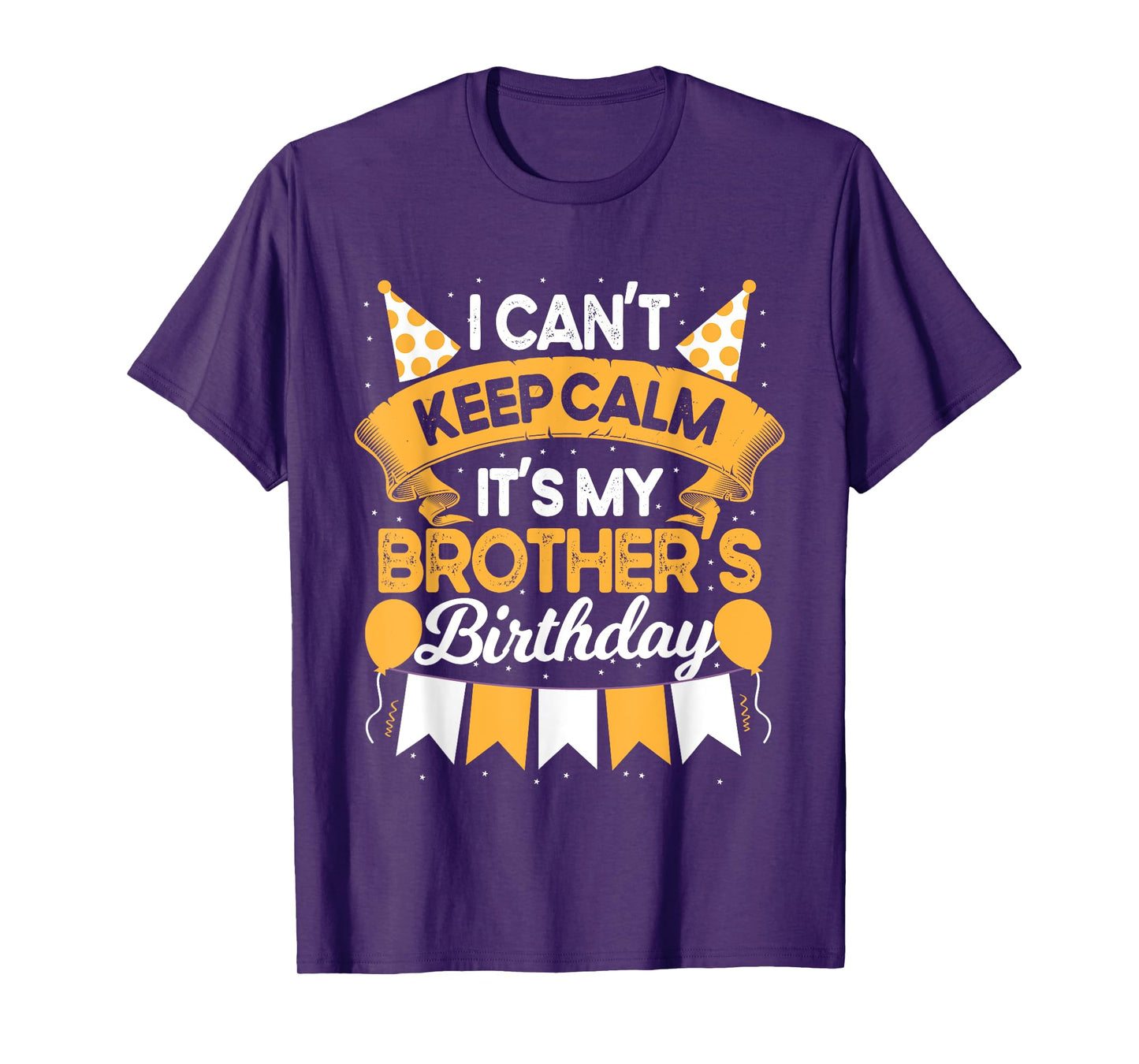 I Can't Keep Calm It's My Brother Birthday Party Gift T-Shirt