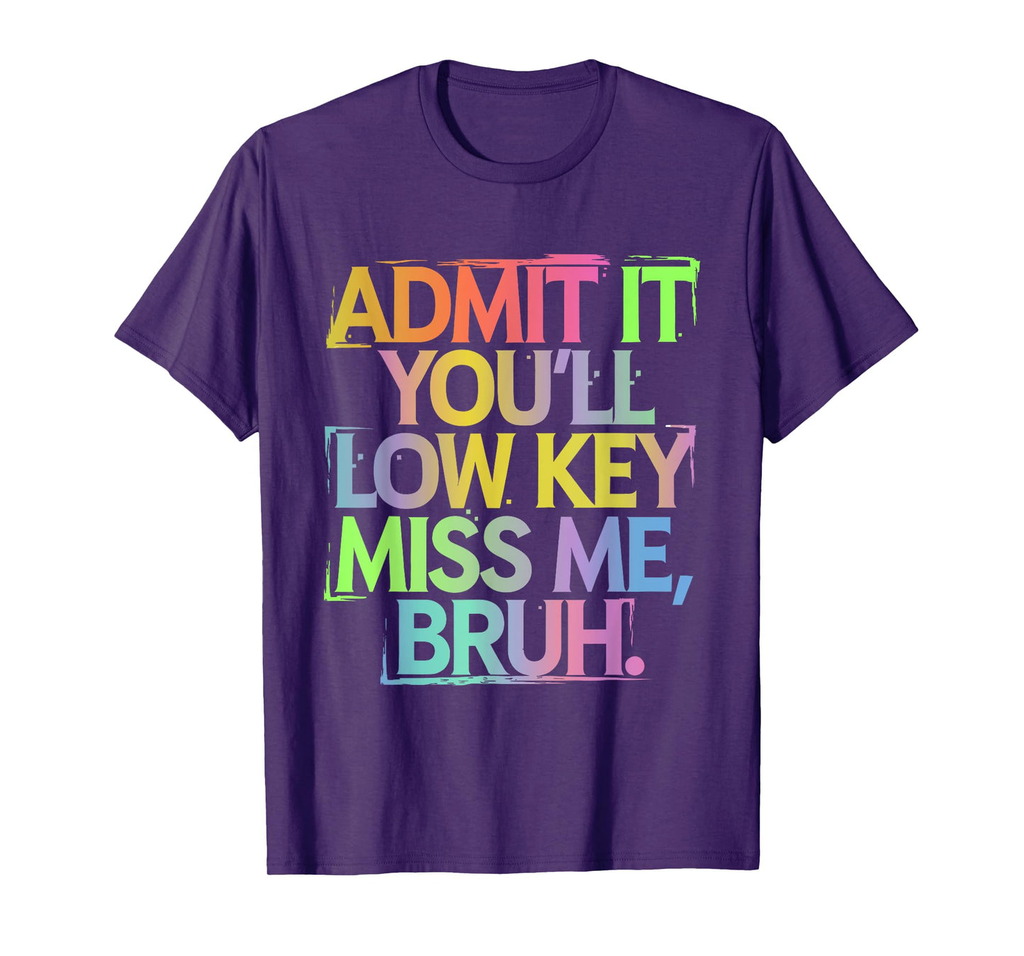 Admit It You'll Low Key Miss Me Bruh Funny Bruh Teacher T-Shirt