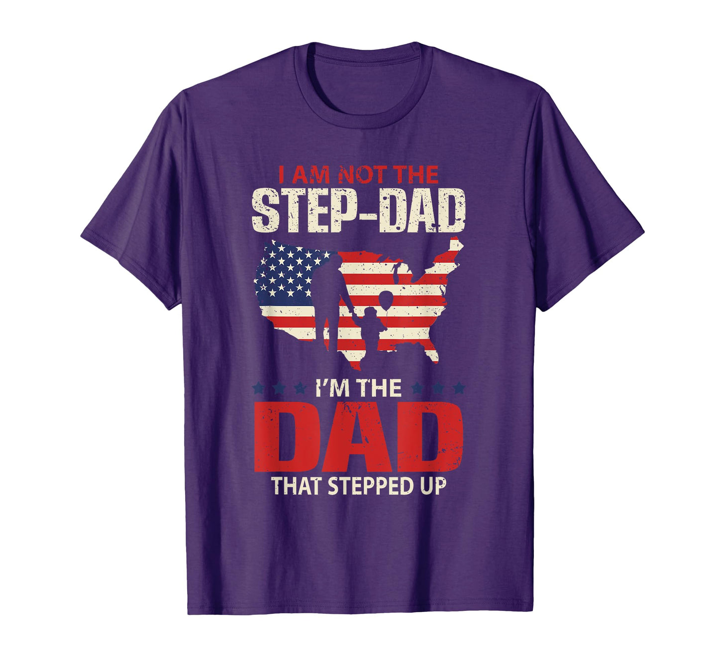 I am not the Step Dad I am the Dad that Stepped up - Fathers T-Shirt