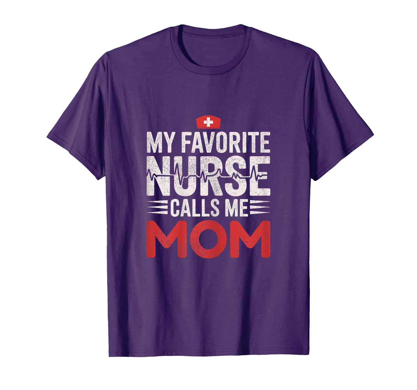My Favorite Nurse Calls Me Mom, Funny Proud Nurse Mom T-Shirt