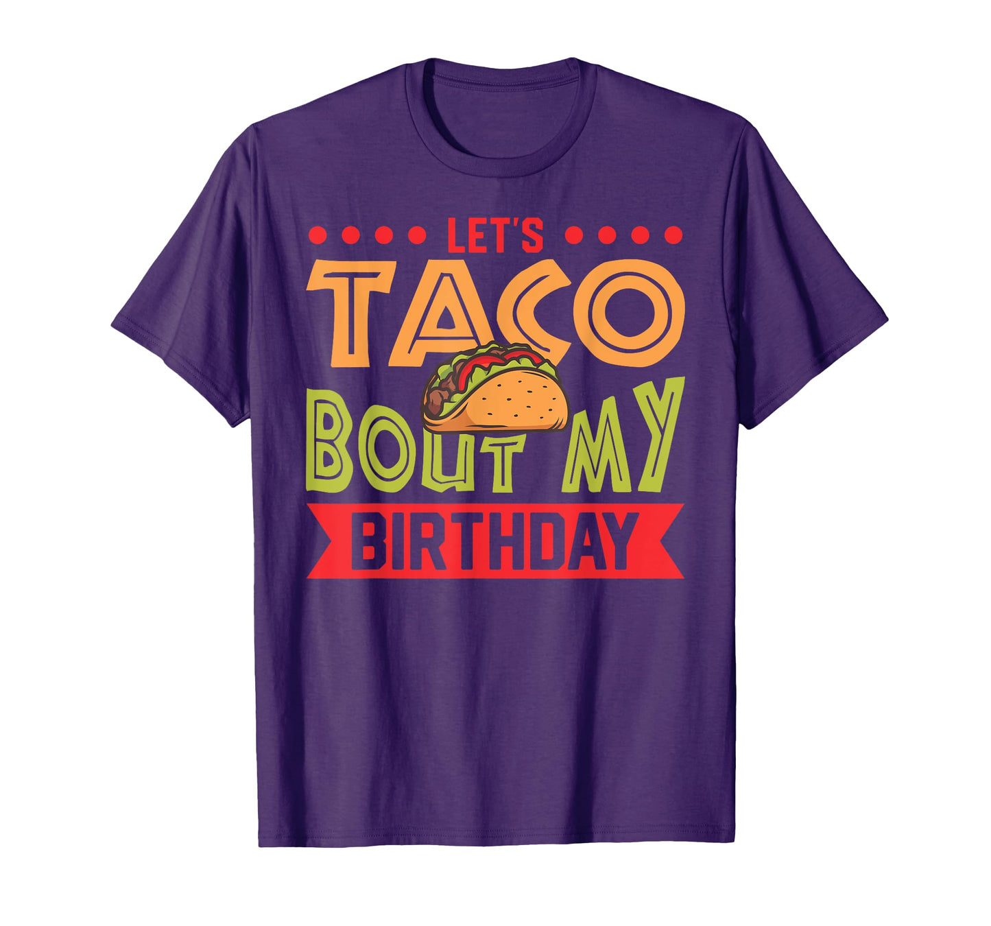 Birthday Taco Let's Taco Bout My Birthday Taco Birthday T-Shirt