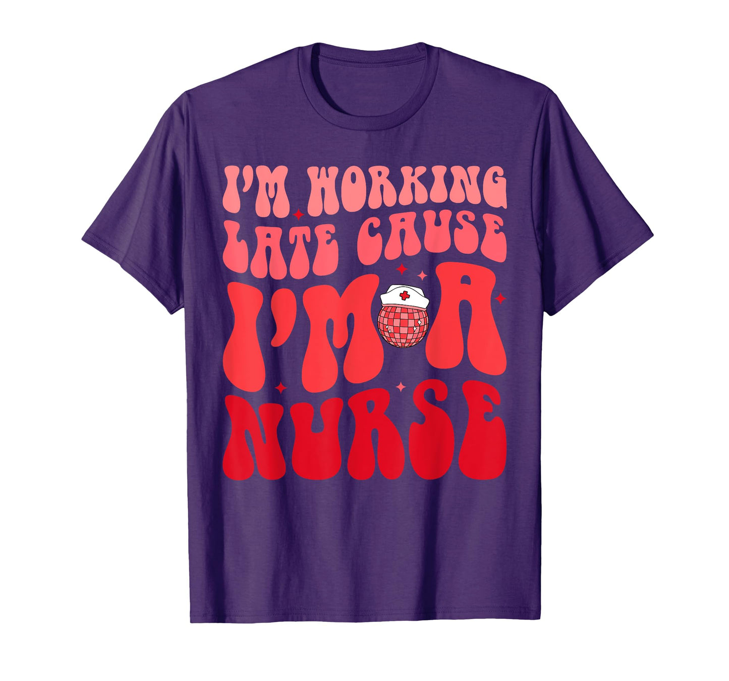 I'm Working Late Cause I'm A Nurse Appreciation Groovy Retro T-Shirt