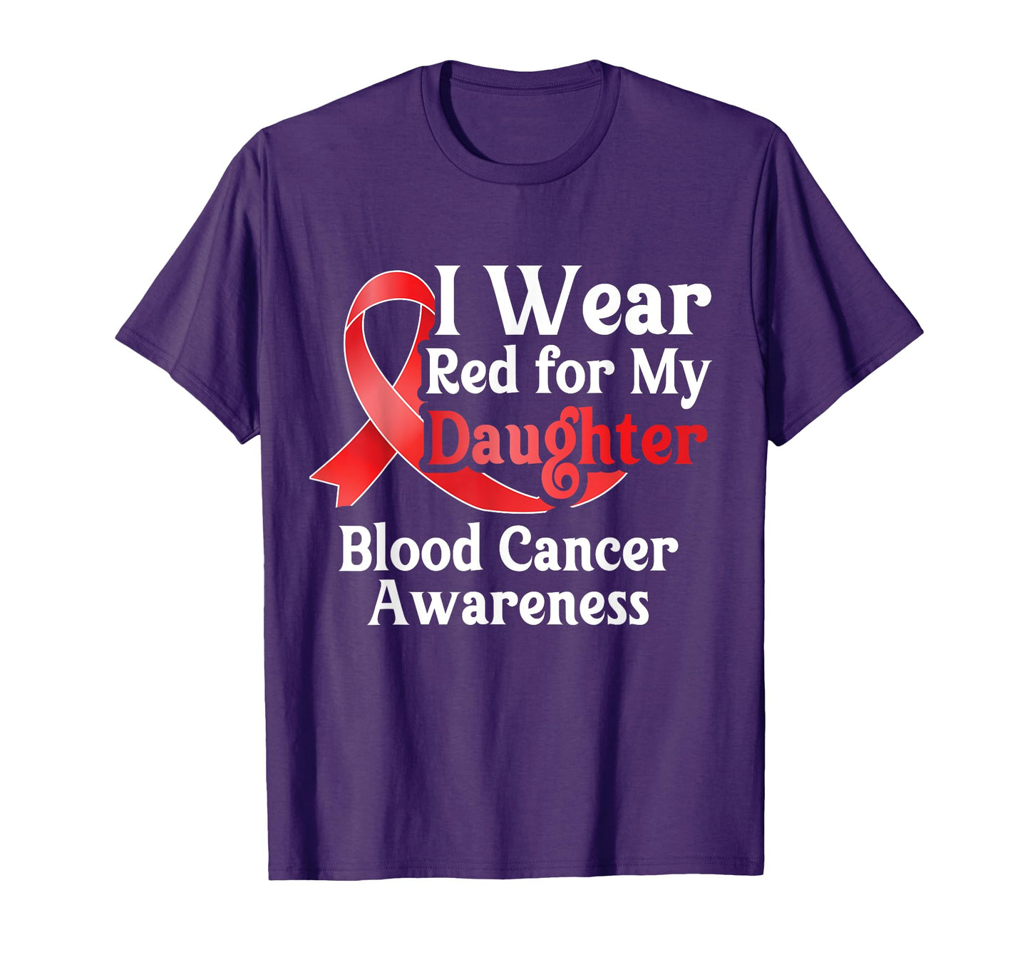 I Wear Red For My Daughter Blood Cancer Month Awareness T-Shirt
