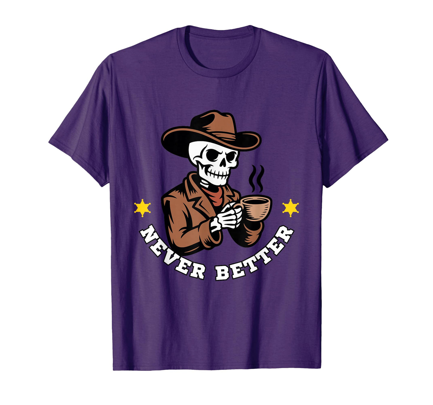 Coffee Lover Skeleton Funny Western Outfit Never Better T-Shirt