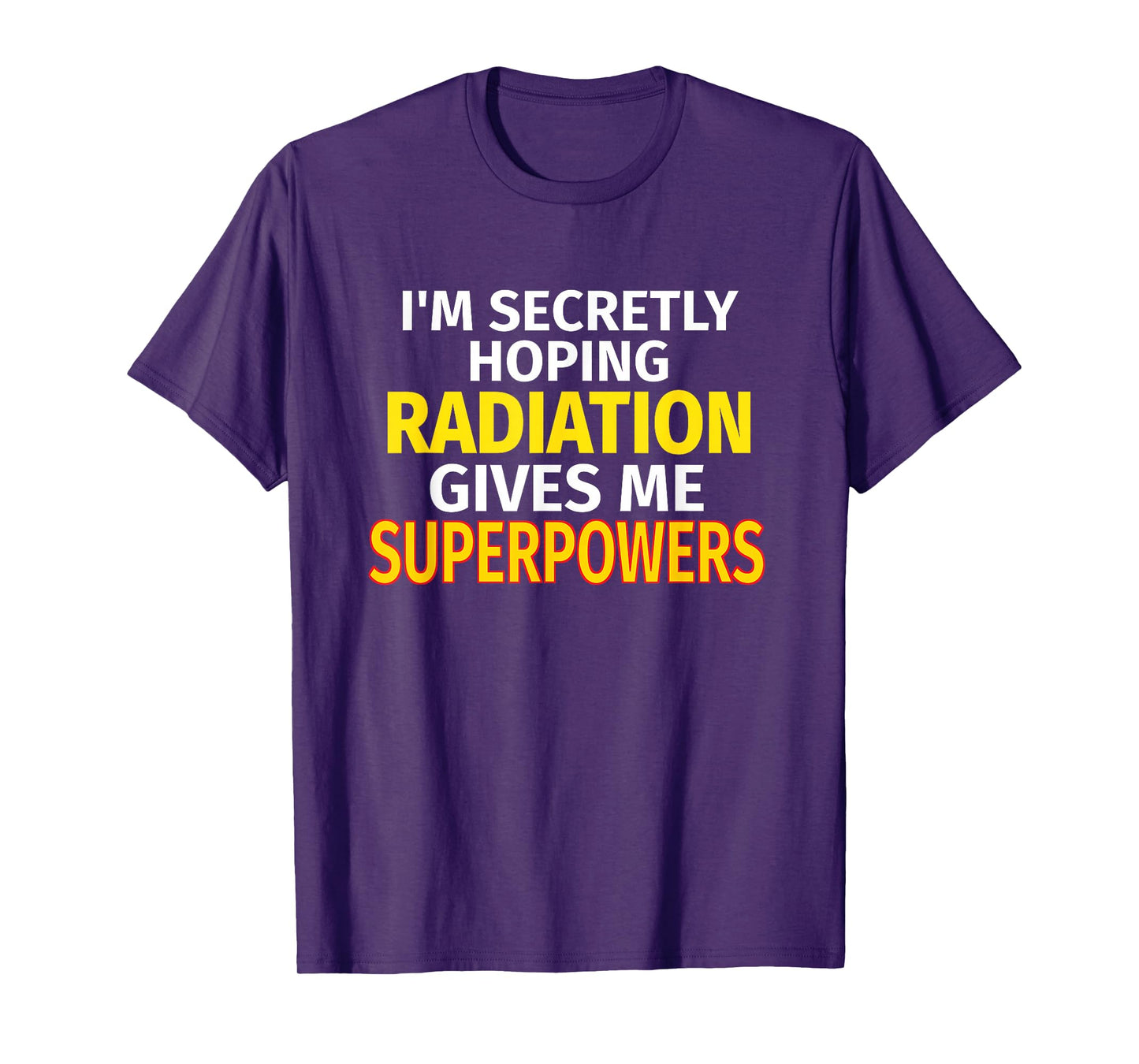 Secretly Hoping Radiation Gives Me Superpowers Cancer Gift T-Shirt