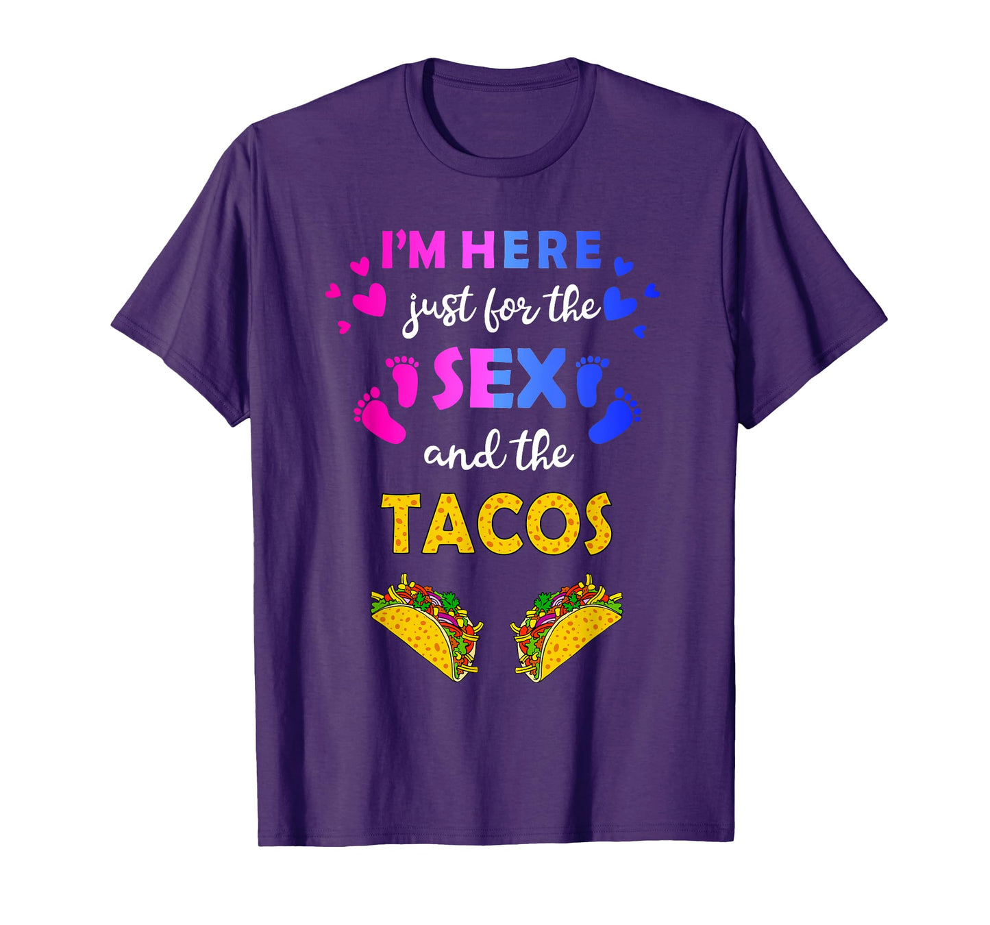 I'm Here Just for the Sex and Tacos - Funny Reveal Shirt T-Shirt