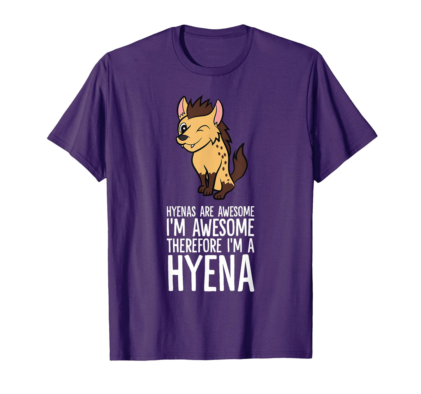 Hyenas Are Awesome I'm Awesome Therefore I'm A Hyena T-Shirt