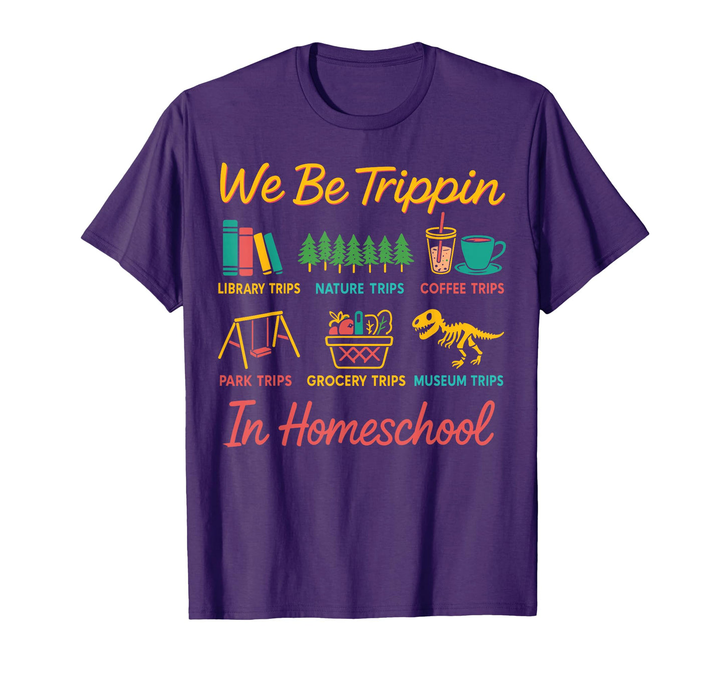 We Be Tripin Traveling New Homeschooler Dad Mom Homeschool T-Shirt