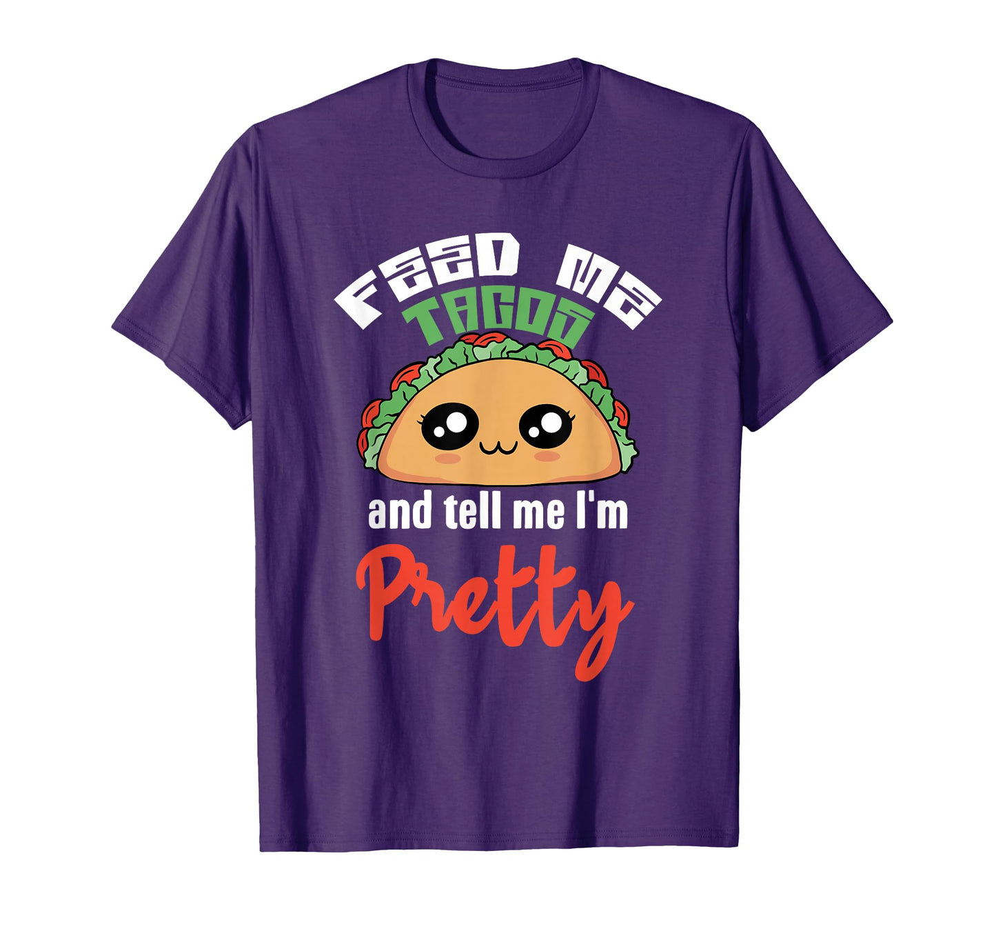 Feed Me Tacos and Tell Me I'm Pretty Cute Kawaii Funny T-Shirt
