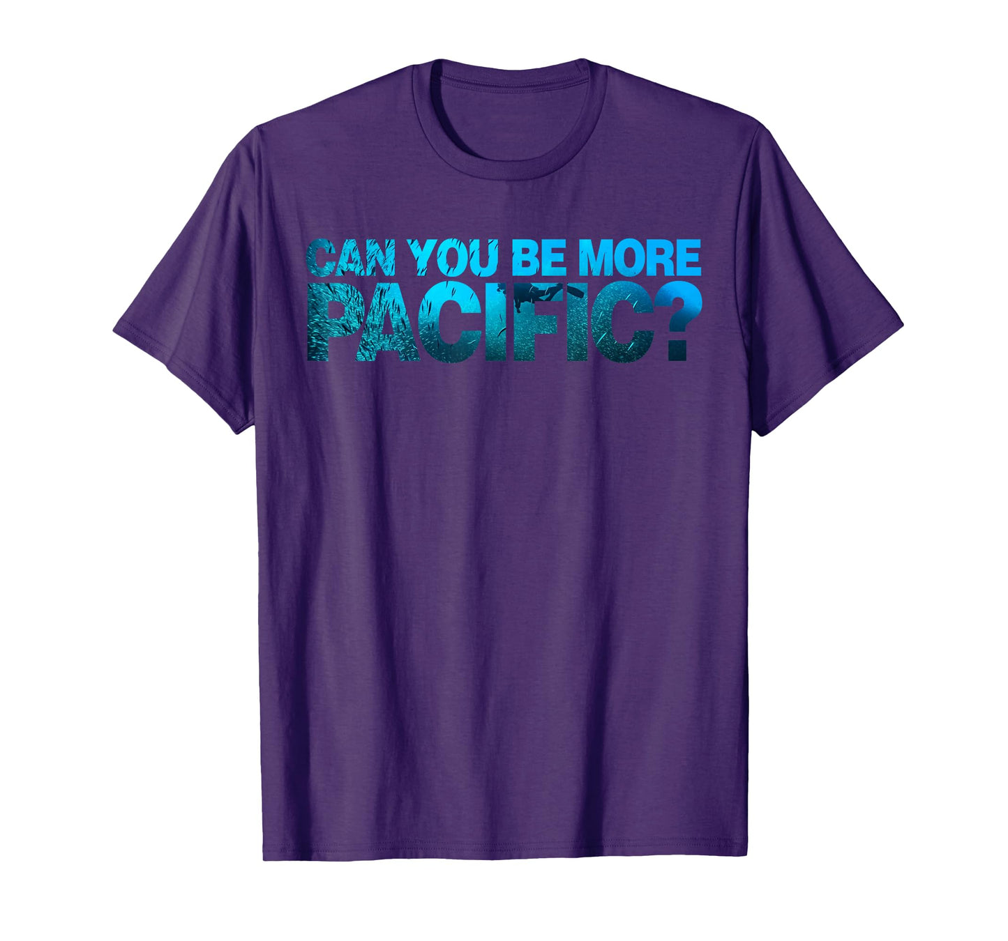 Can You Be More Pacific Funny West Coast Pacific Humor T-Shirt